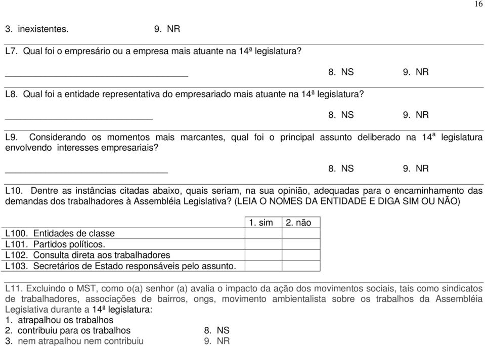 Dentre as instâncias citadas abaixo, quais seriam, na sua opinião, adequadas para o encaminhamento das demandas dos trabalhadores à Assembléia Legislativa?