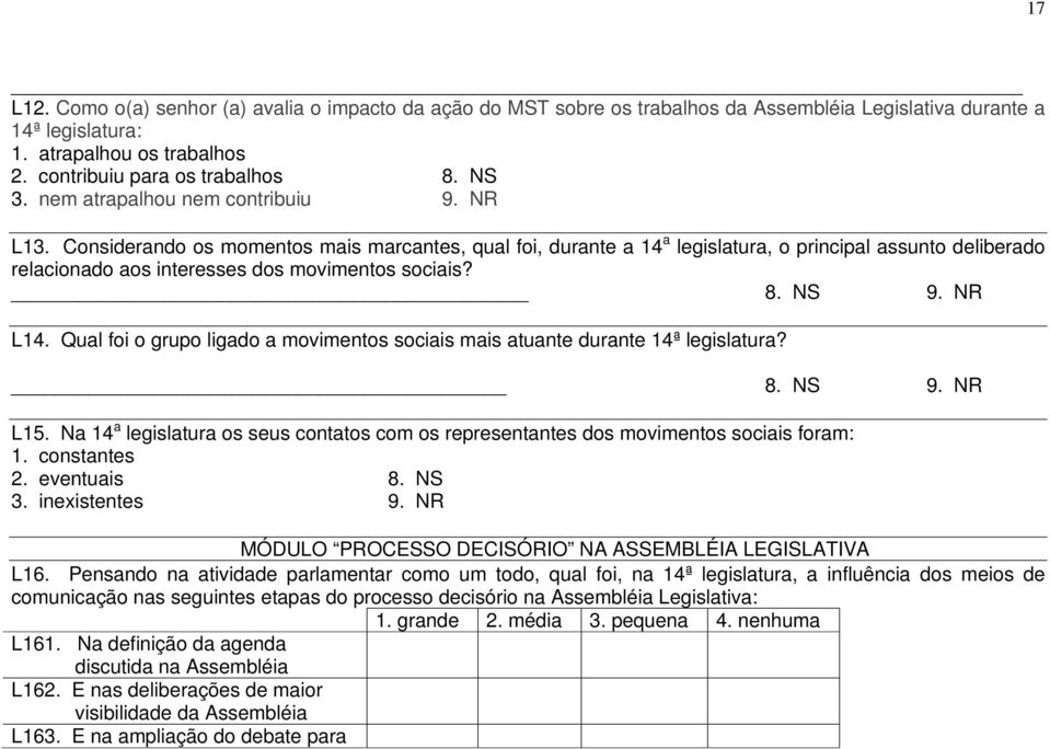 Considerando os momentos mais marcantes, qual foi, durante a 14 a legislatura, o principal assunto deliberado relacionado aos interesses dos movimentos sociais? 8. NS 9. NR L14.