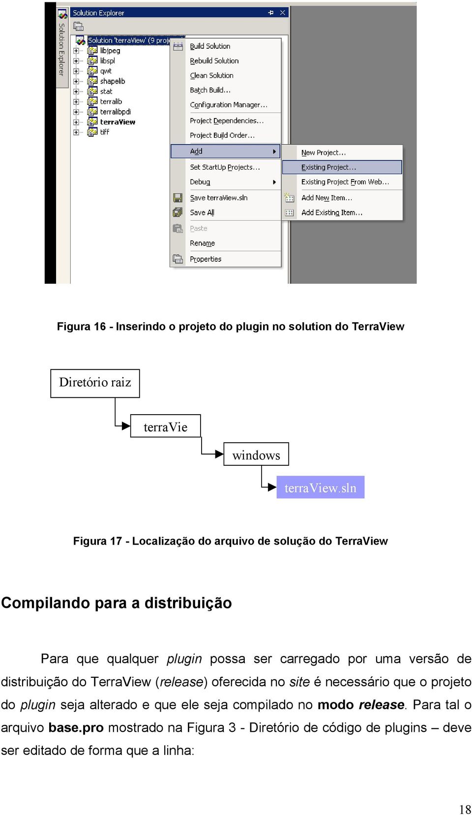 carregado por uma versão de distribuição do TerraView (release) oferecida no site é necessário que o projeto do plugin seja alterado