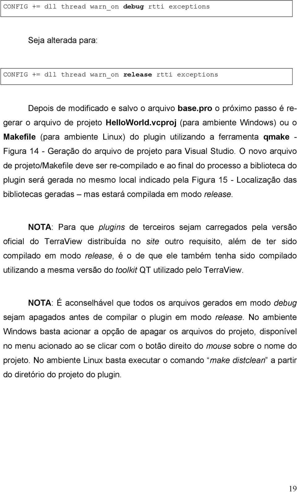 vcproj (para ambiente Windows) ou o Makefile (para ambiente Linux) do plugin utilizando a ferramenta qmake - Figura 14 - Geração do arquivo de projeto para Visual Studio.