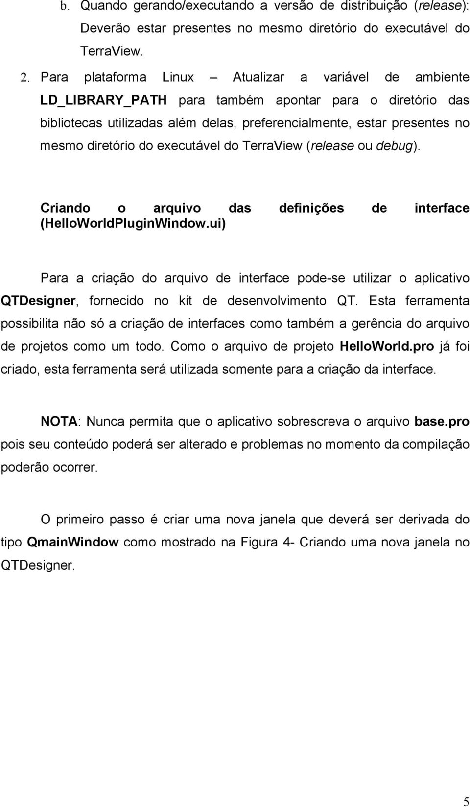 diretório do executável do TerraView (release ou debug). Criando o arquivo das definições de interface (HelloWorldPluginWindow.