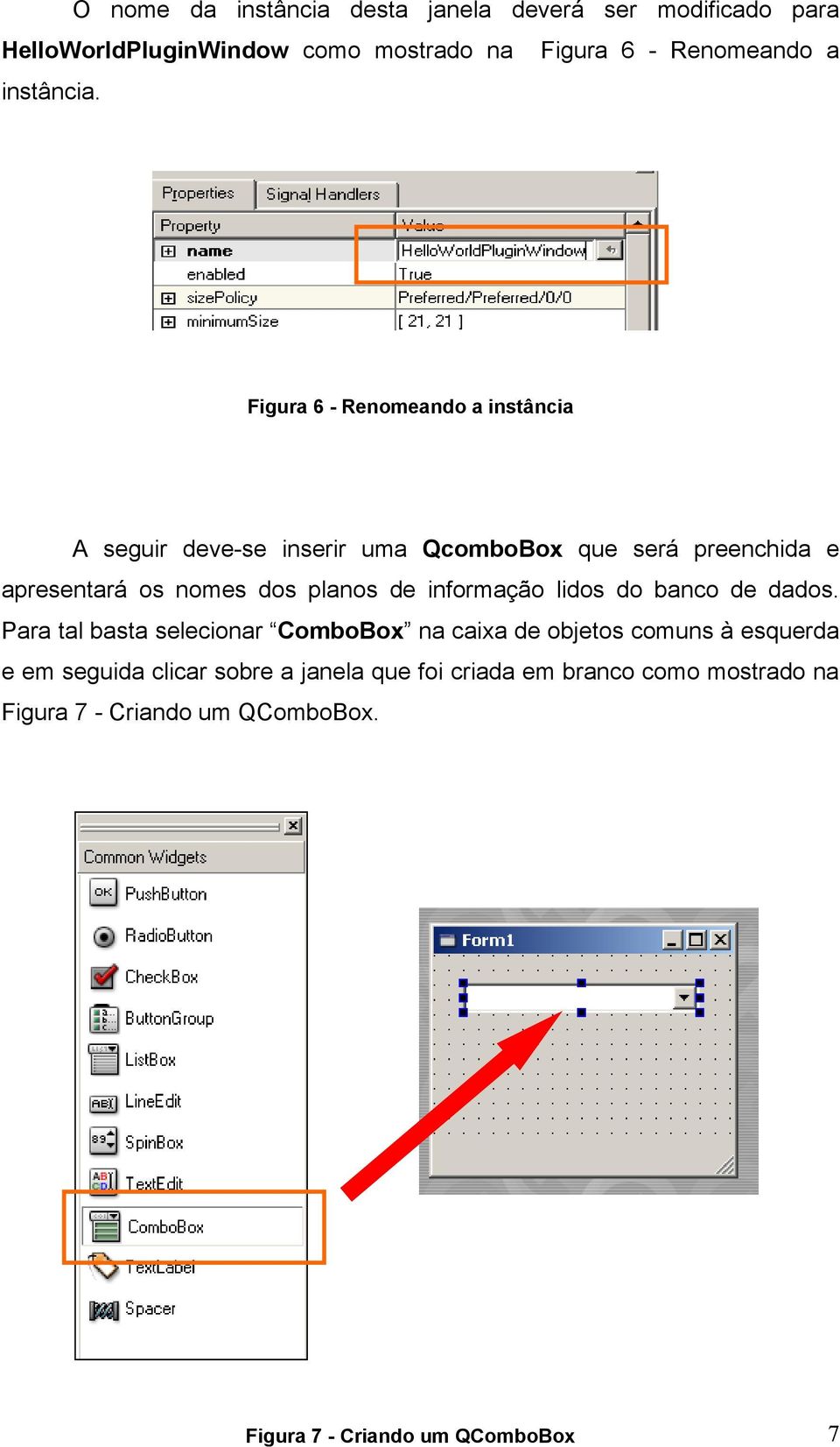 Figura 6 - Renomeando a instância A seguir deve-se inserir uma QcomboBox que será preenchida e apresentará os nomes dos planos de