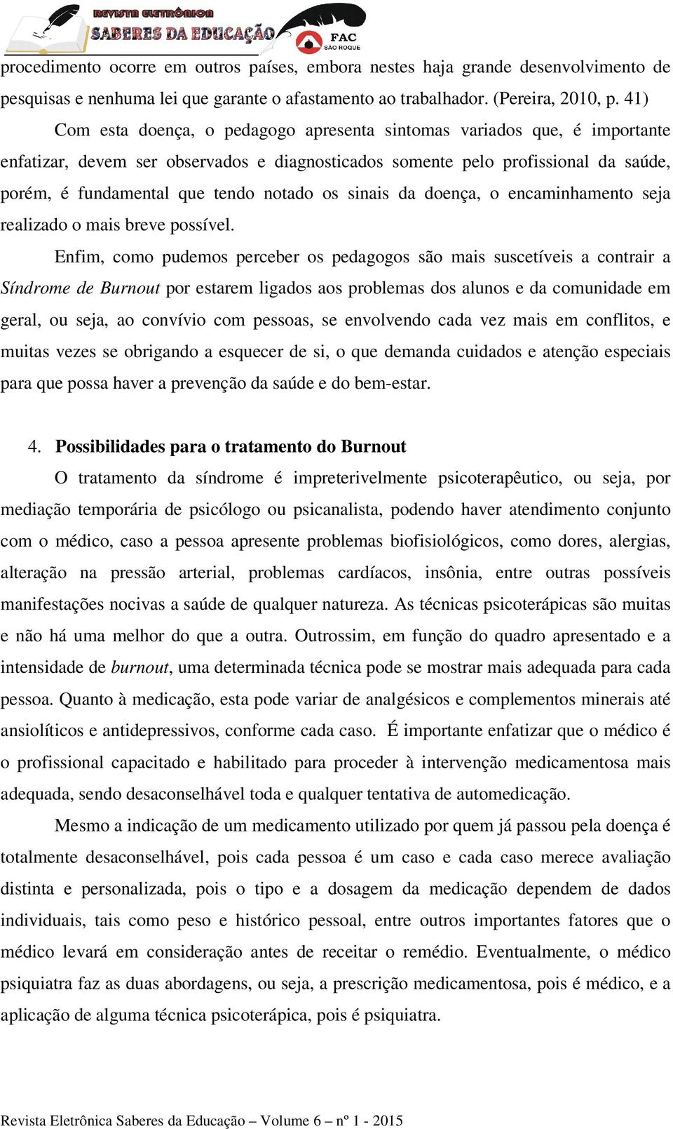 notado os sinais da doença, o encaminhamento seja realizado o mais breve possível.