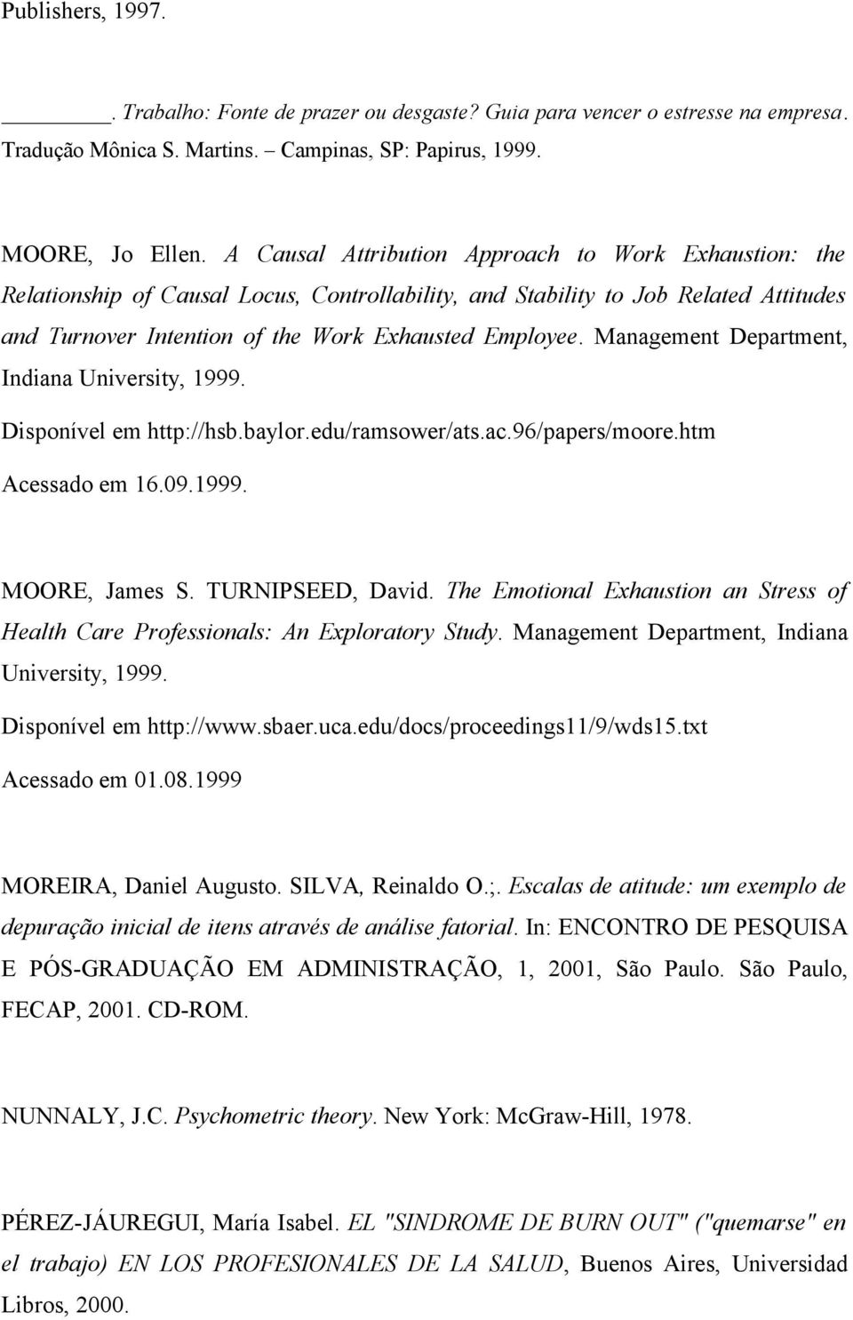 Management Department, Indiana University, 1999. Disponível em http://hsb.baylor.edu/ramsower/ats.ac.96/papers/moore.htm Acessado em 16.09.1999. MOORE, James S. TURNIPSEED, David.