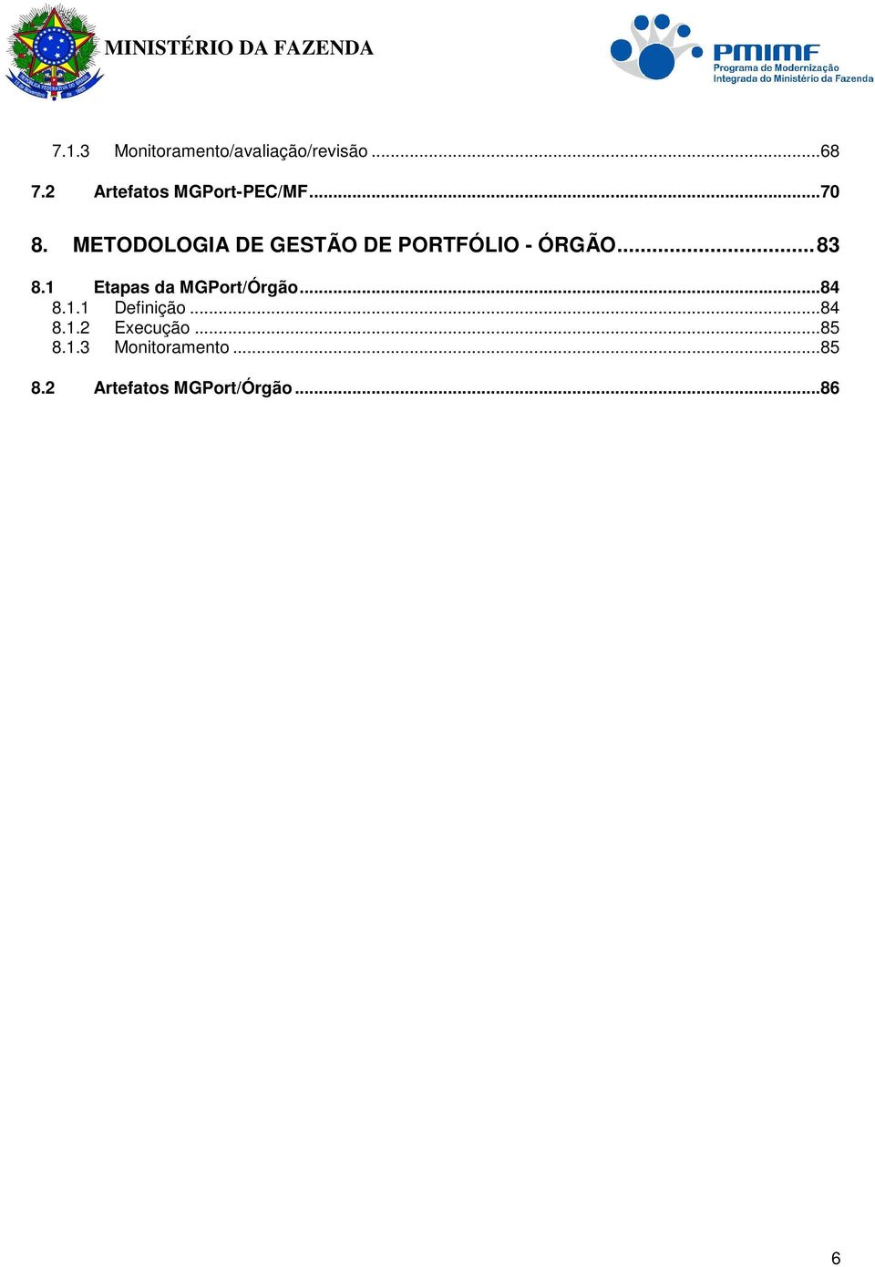 METODOLOGIA DE GESTÃO DE PORTFÓLIO - ÓRGÃO... 83 8.