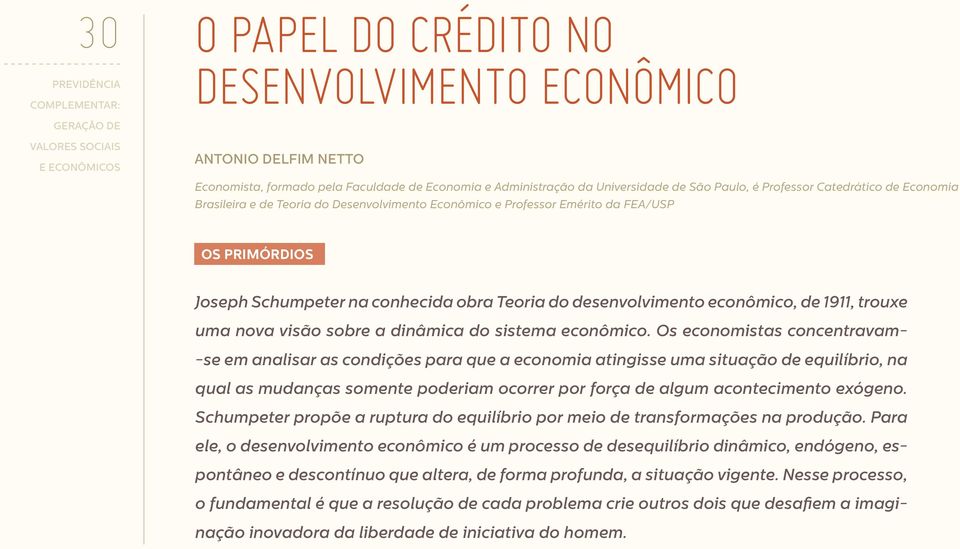 Os economistas concentravam- -se em analisar as condições para que a economia atingisse uma situação de equilíbrio, na qual as mudanças somente poderiam ocorrer por força de algum acontecimento