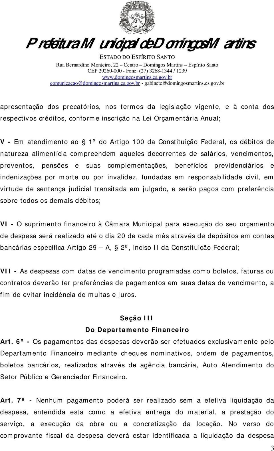 por morte ou por invalidez, fundadas em responsabilidade civil, em virtude de sentença judicial transitada em julgado, e serão pagos com preferência sobre todos os demais débitos; VI - O suprimento