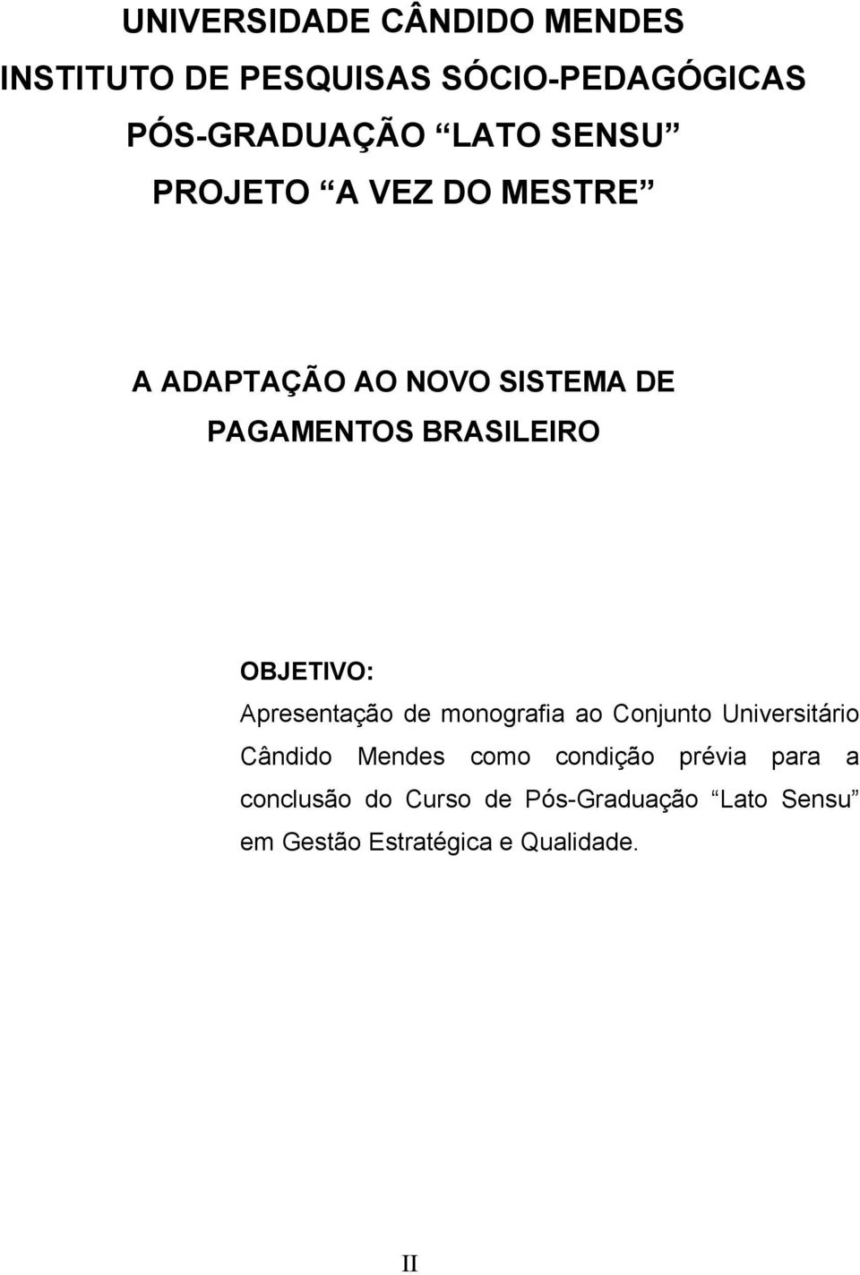 OBJETIVO: Apresentação de monografia ao Conjunto Universitário Cândido Mendes como