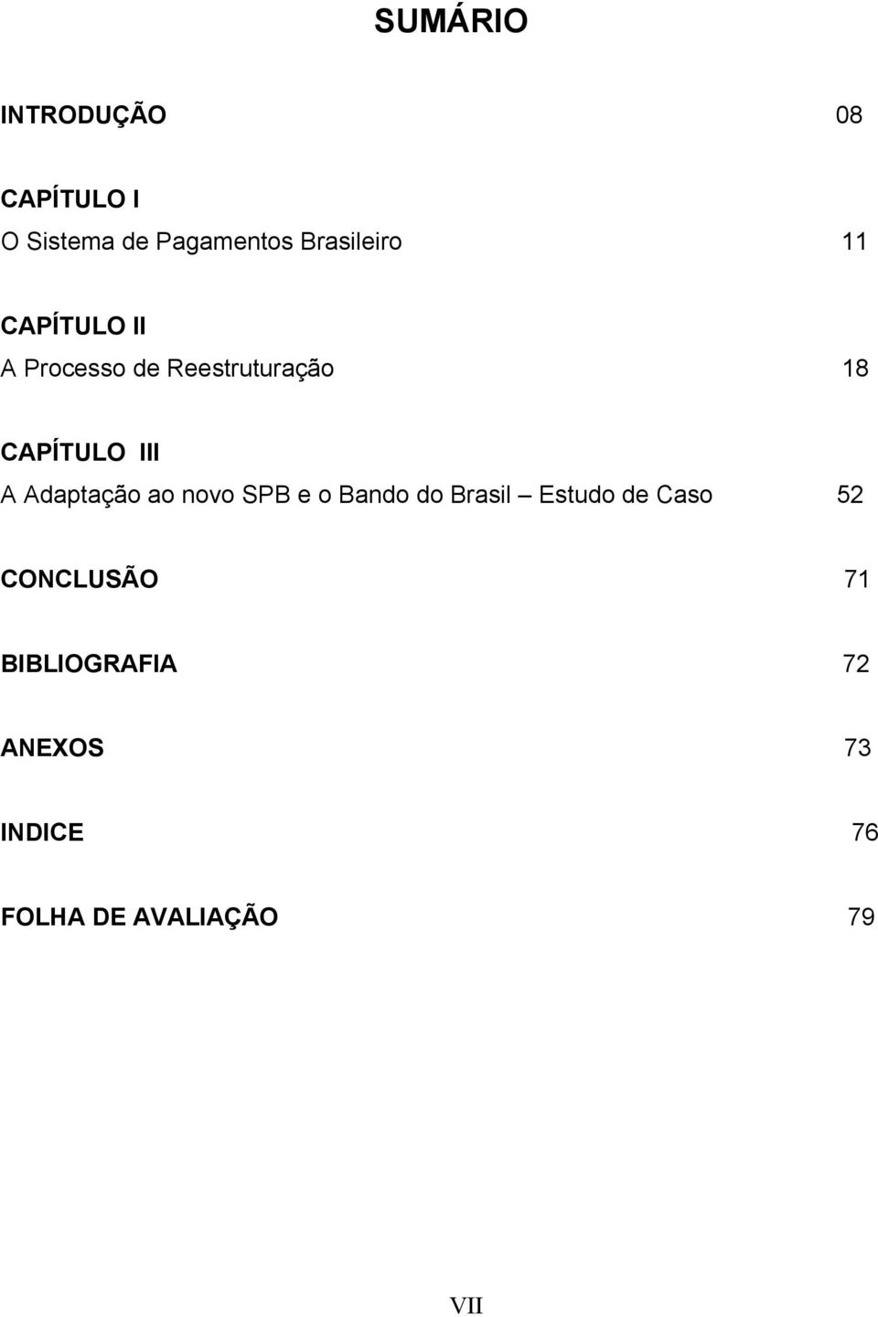 CAPÍTULO III A Adaptação ao novo SPB e o Bando do Brasil Estudo