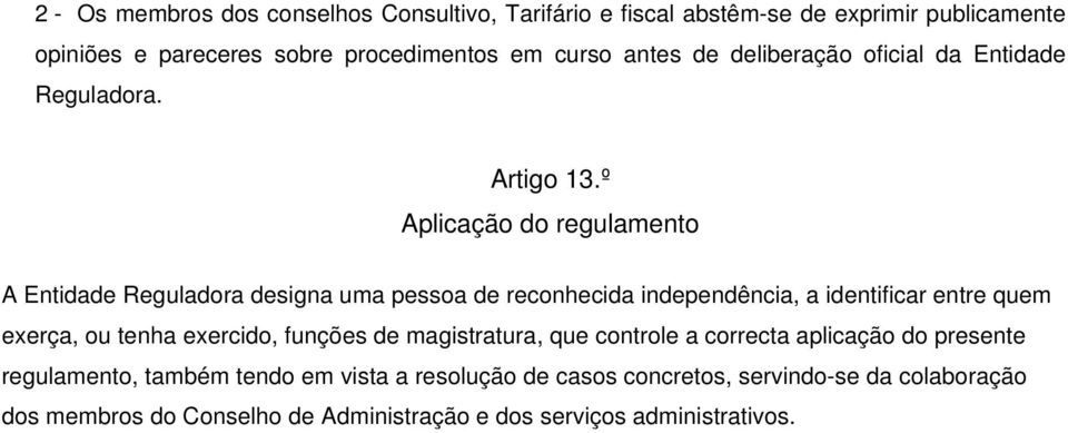 º Aplicação do regulamento A Entidade Reguladora designa uma pessoa de reconhecida independência, a identificar entre quem exerça, ou tenha