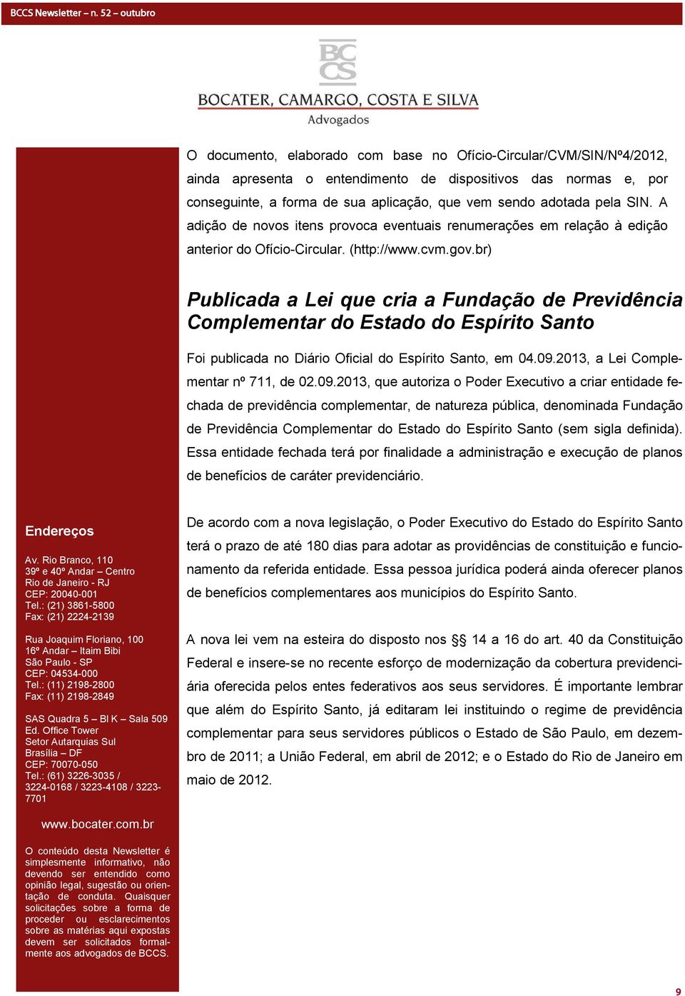 br) Publicada a Lei que cria a Fundação de Previdência Complementar do Estado do Espírito Santo Foi publicada no Diário Oficial do Espírito Santo, em 04.09.