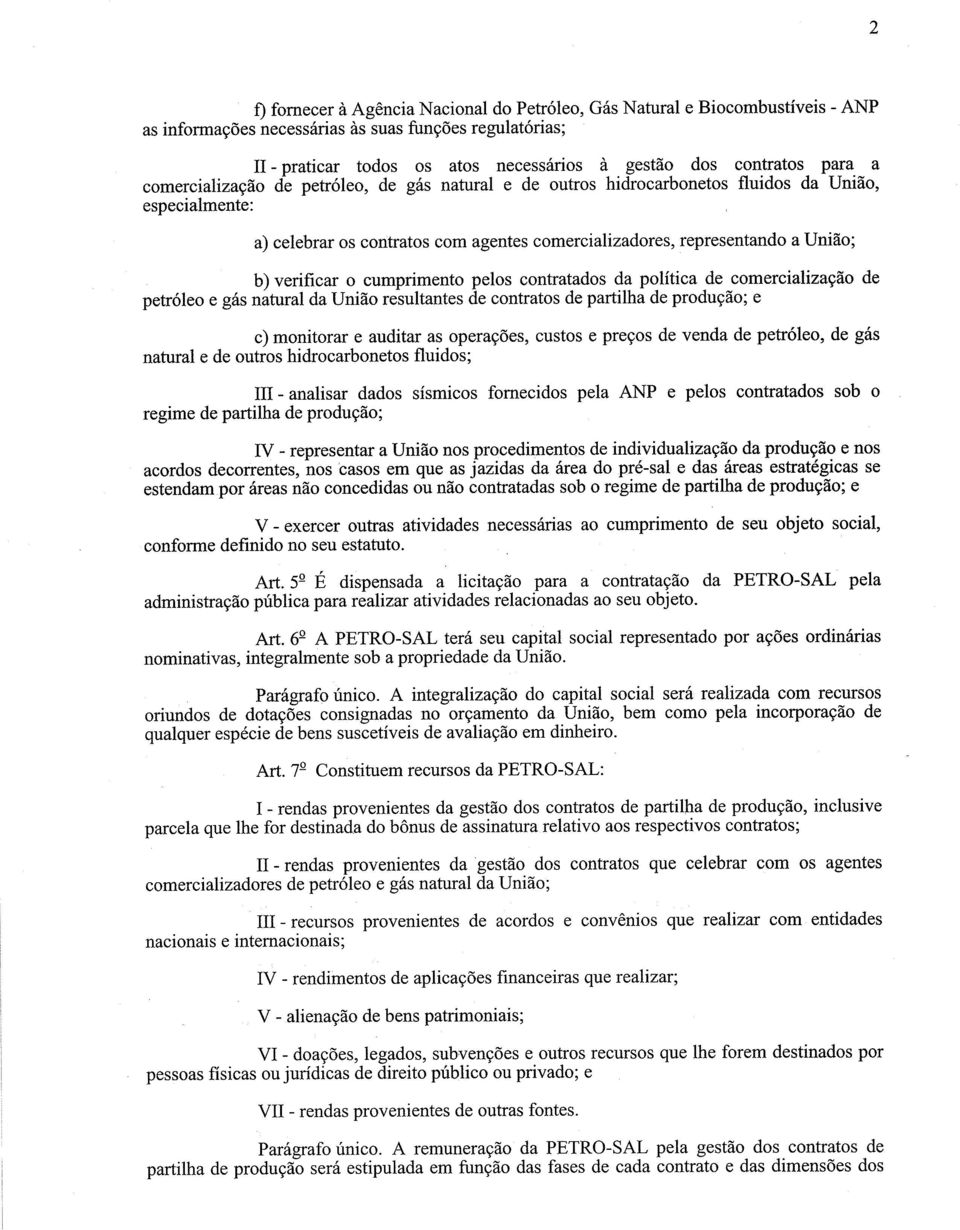 União; b) verificar 0 cumprimento pelos contratados da política de comercialização de petróleo e gás natural da União resultantes de contratos de partilha de produção; e c) monitorar e auditar as