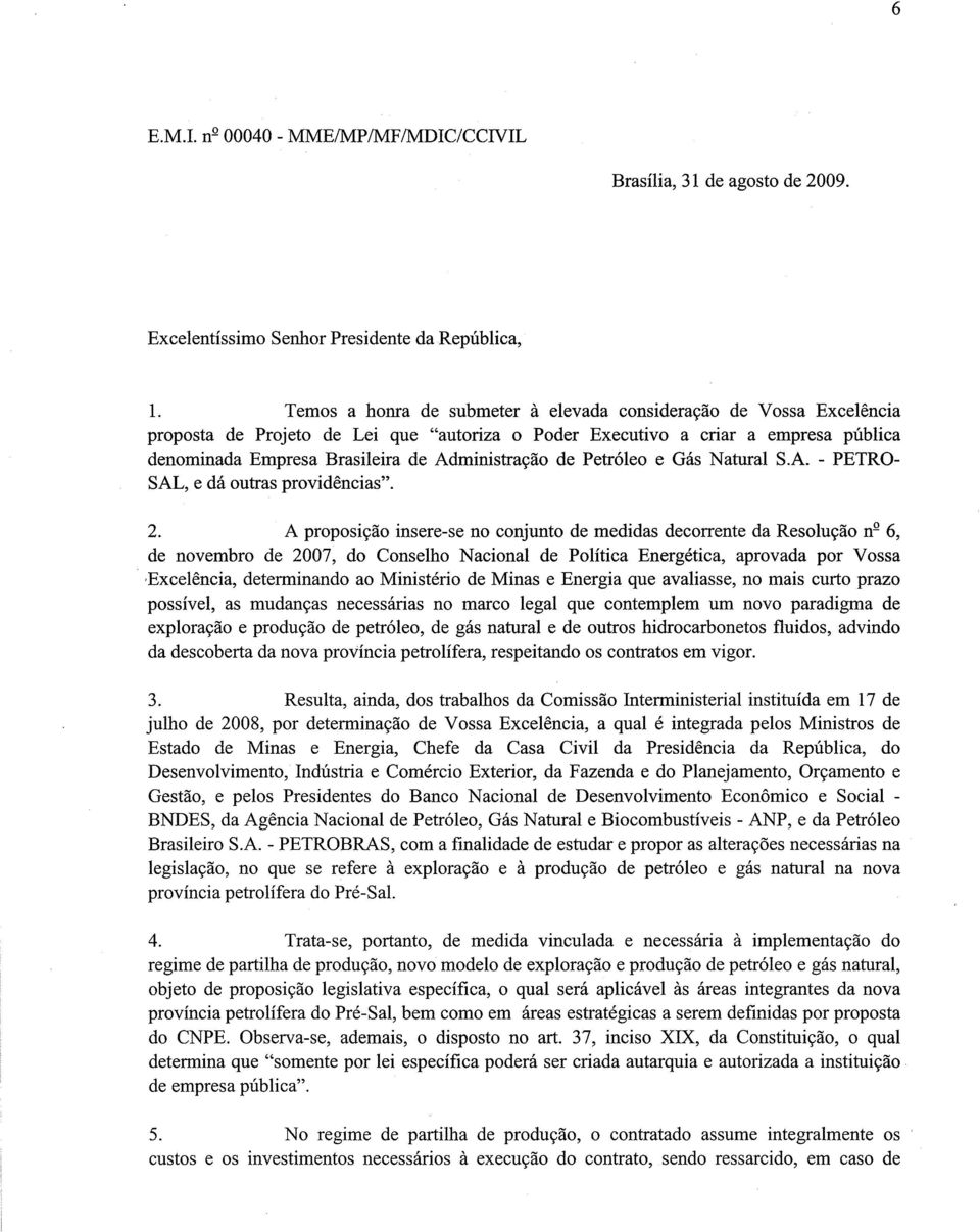 Administração de Petróleo e Gás Natual S.A. - PETRO- SAL, e dá outras providências". 2.