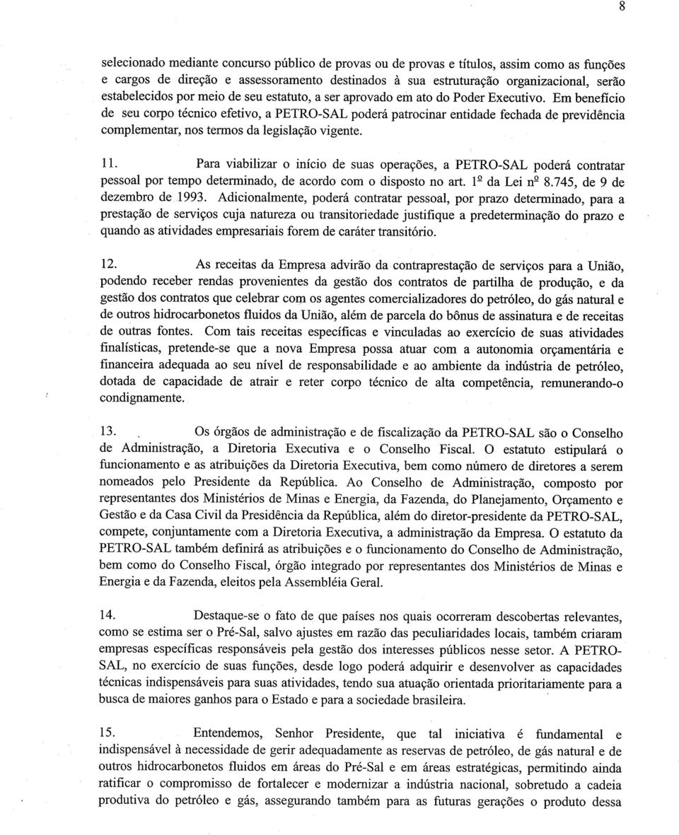 Em benefício de seu corpo técnico efetivo, a PETRO-SAL poderá patrocinar entidade fechada de previdência complementar, nos termos da legislação vigente. 11.