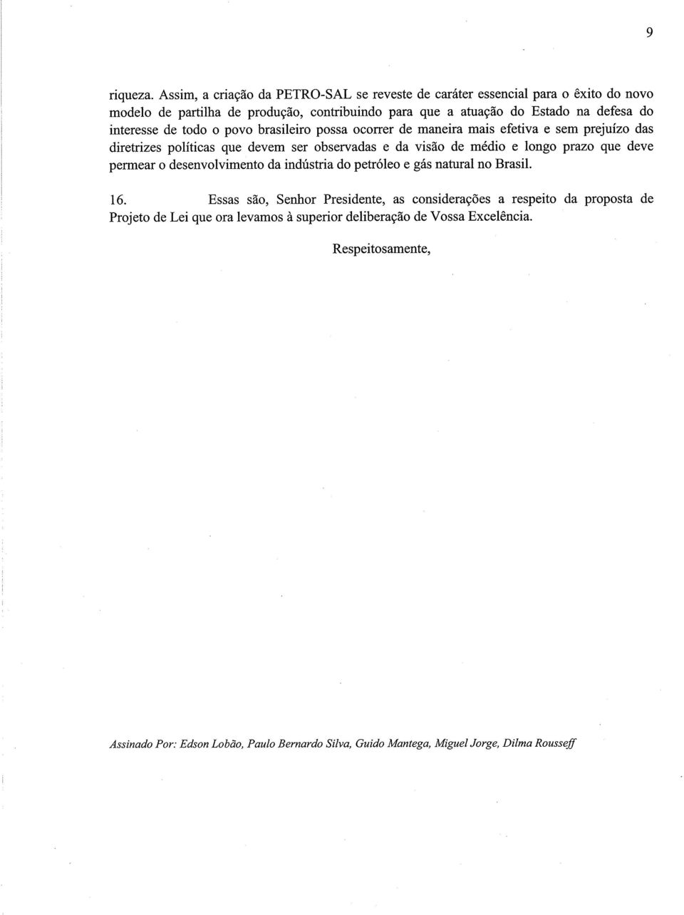 interesse de todo 0 povo brasileiro possa ocorrer de maneira mais efetiva e sem prejuízo das diretrizes políticas que devem ser observadas e da visão de médio e longo prazo