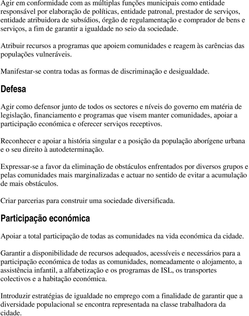 Atribuir recursos a programas que apoiem comunidades e reagem às carências das populações vulneráveis. Manifestar-se contra todas as formas de discriminação e desigualdade.