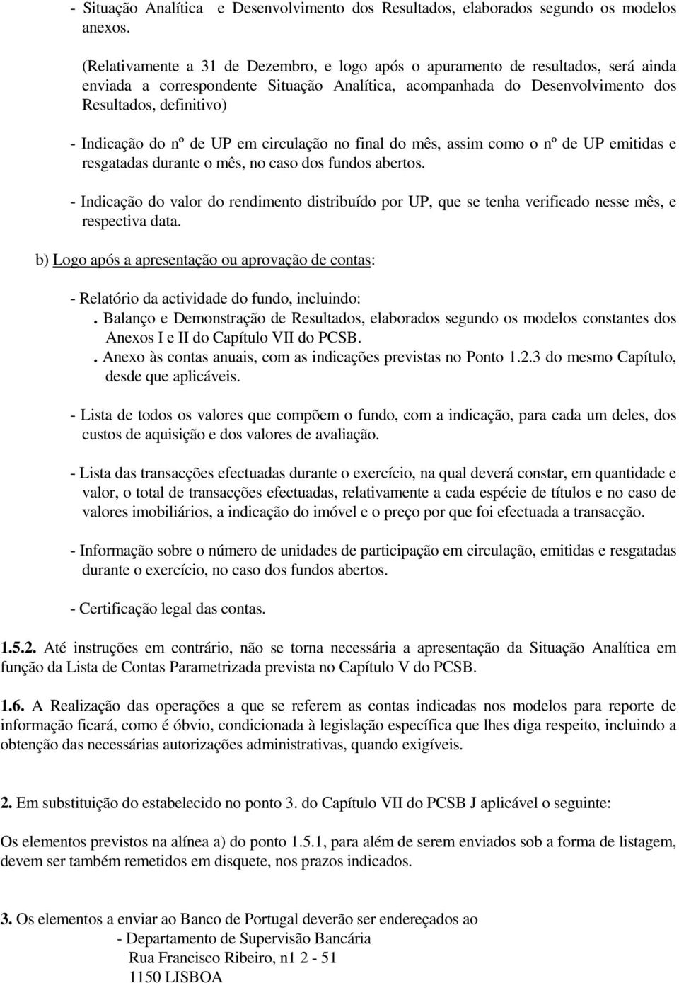 do nº de UP em circulação no final do mês, assim como o nº de UP emitidas e resgatadas durante o mês, no caso dos fundos abertos.