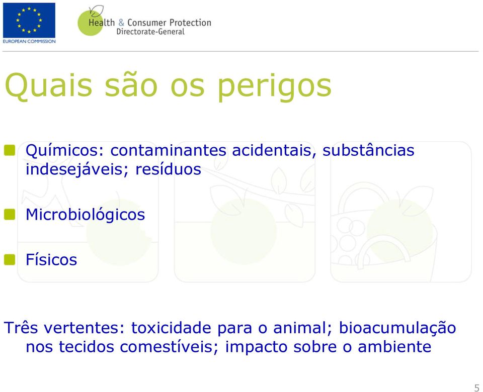 Microbiológicos Físicos Três vertentes: toxicidade para