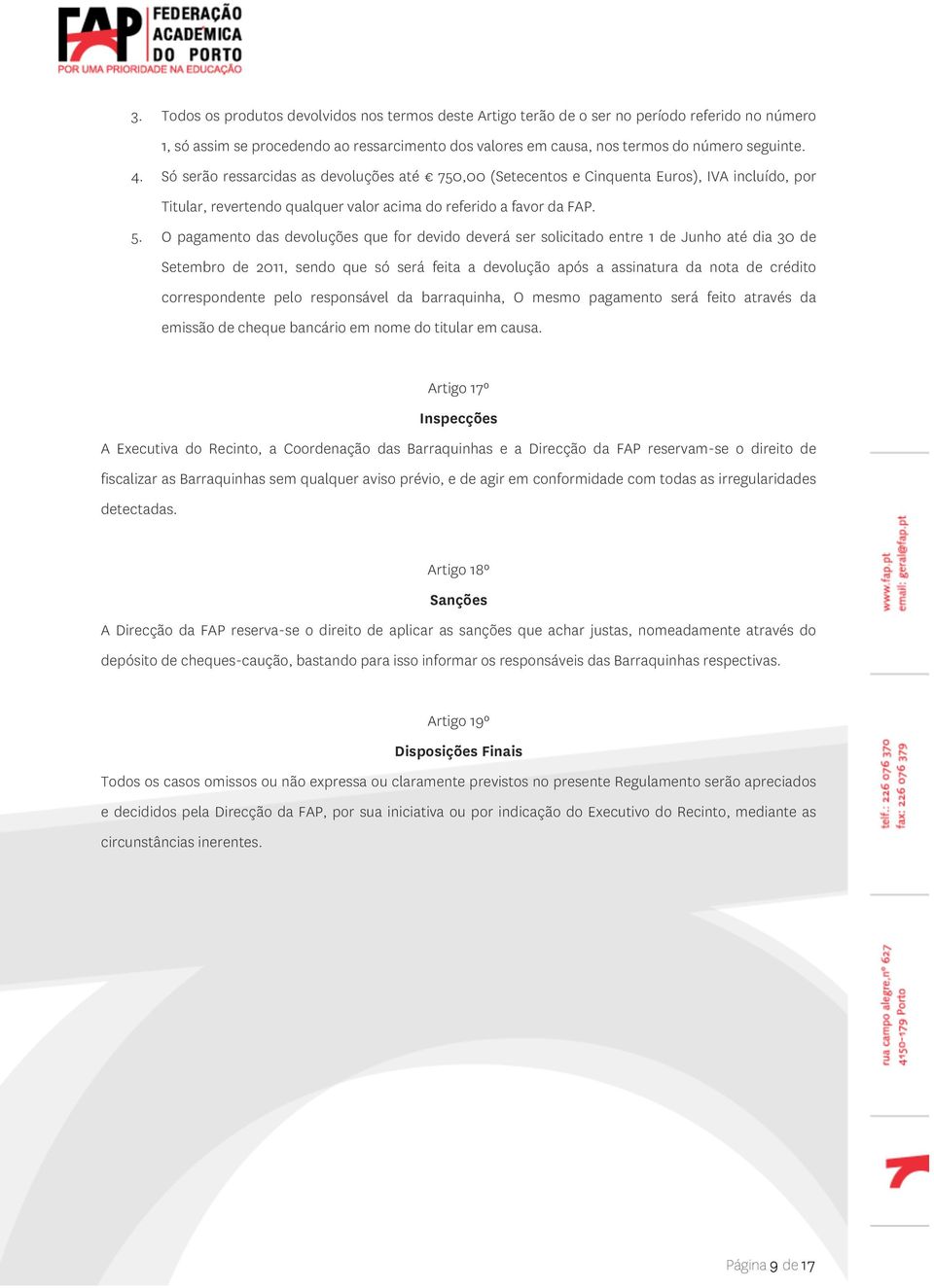 O pagamento das devoluções que for devido deverá ser solicitado entre 1 de Junho até dia 30 de Setembro de 2011, sendo que só será feita a devolução após a assinatura da nota de crédito