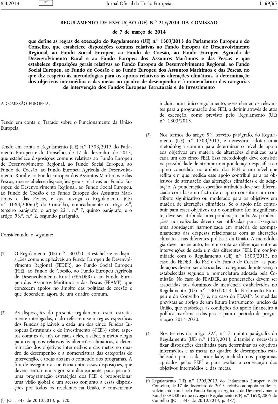 Europeu Agrícola de Desenvolvimento Rural e ao Fundo Europeu dos Assuntos Marítimos e das Pescas e que estabelece disposições gerais relativas ao Fundo Europeu de Desenvolvimento Regional, ao Fundo