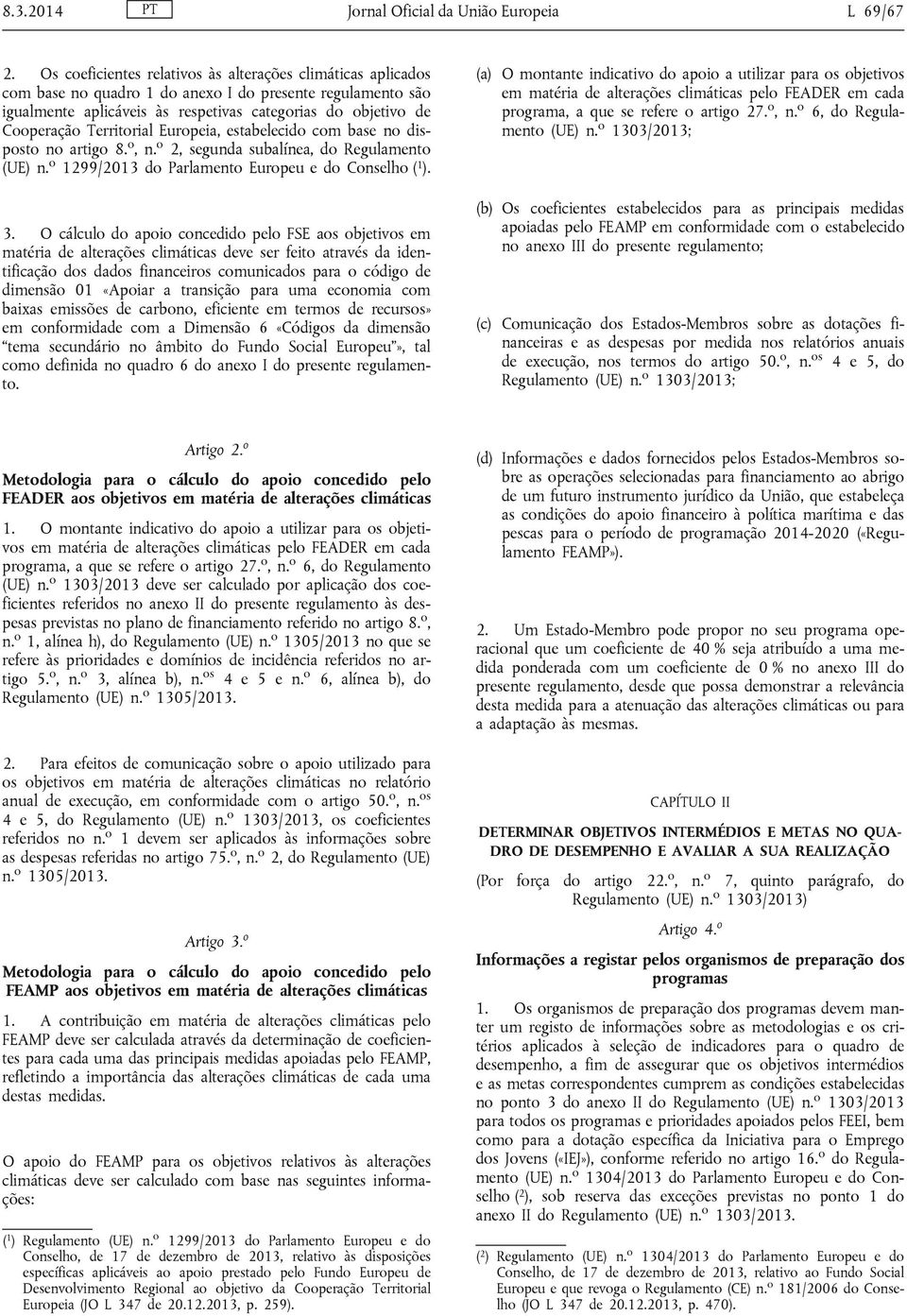 Territorial Europeia, estabelecido com base no disposto no artigo 8. o, n. o 2, segunda subalínea, do Regulamento (UE) n. o 1299/2013 do Parlamento Europeu e do Conselho ( 1 ). 3.