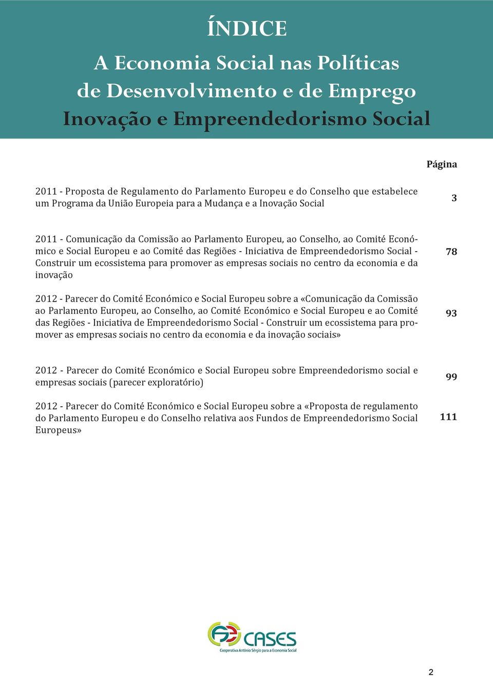 Iniciativa de Empreendedorismo Social - Construir um ecossistema para promover as empresas sociais no centro da economia e da inovação 2012 - Parecer do Comité Económico e Social Europeu sobre a