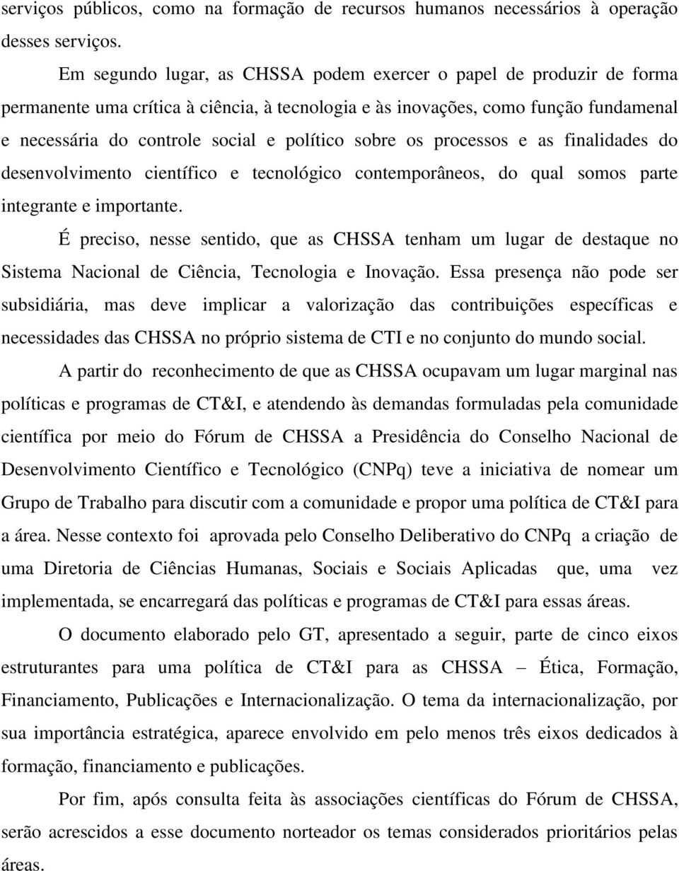 sobre os processos e as finalidades do desenvolvimento científico e tecnológico contemporâneos, do qual somos parte integrante e importante.