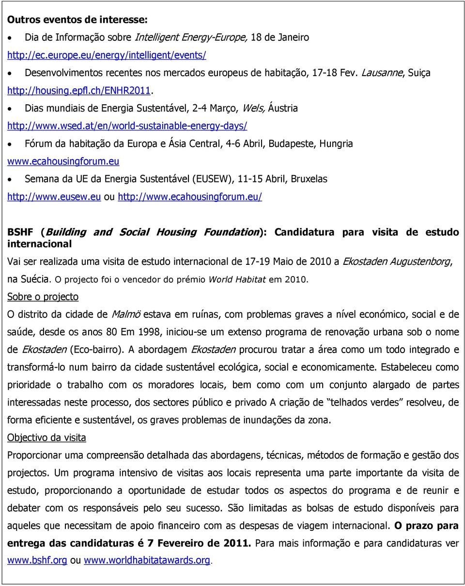 Dias mundiais de Energia Sustentável, 2-4 Março, Wels, Áustria http://www.wsed.at/en/world-sustainable-energy-days/ Fórum da habitação da Europa e Ásia Central, 4-6 Abril, Budapeste, Hungria www.