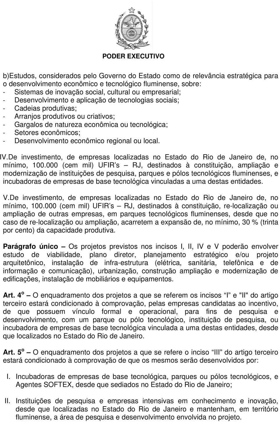 Desenvolvimento econômico regional ou local. IV.De investimento, de empresas localizadas no Estado do Rio de Janeiro de, no mínimo, 100.