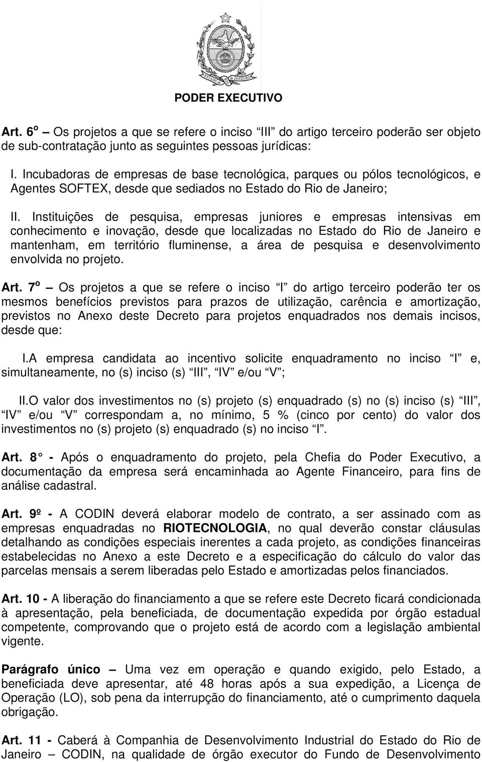 Instituições de pesquisa, empresas juniores e empresas intensivas em conhecimento e inovação, desde que localizadas no Estado do Rio de Janeiro e mantenham, em território fluminense, a área de