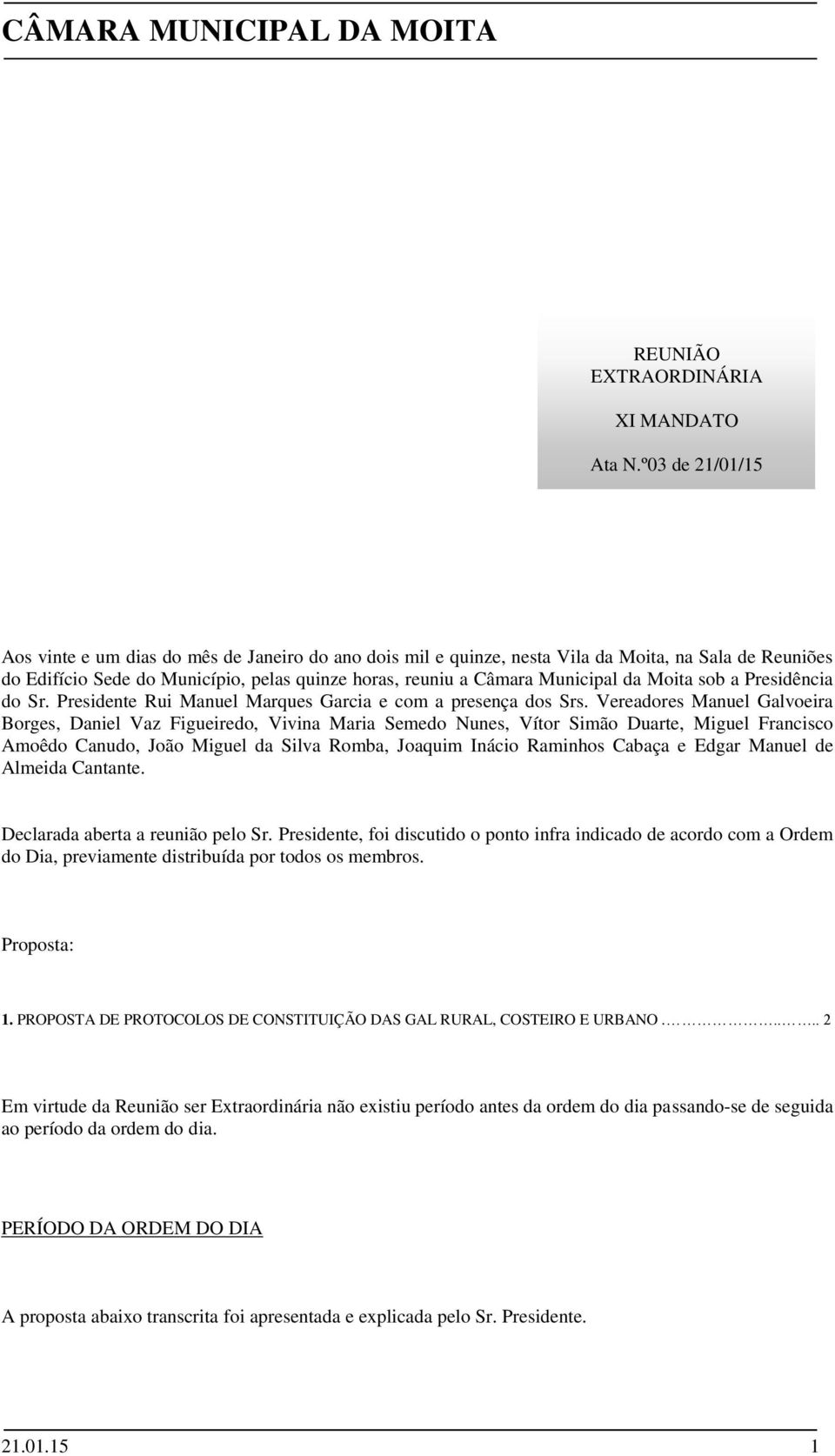 da Moita sob a Presidência do Sr. Presidente Rui Manuel Marques Garcia e com a presença dos Srs.