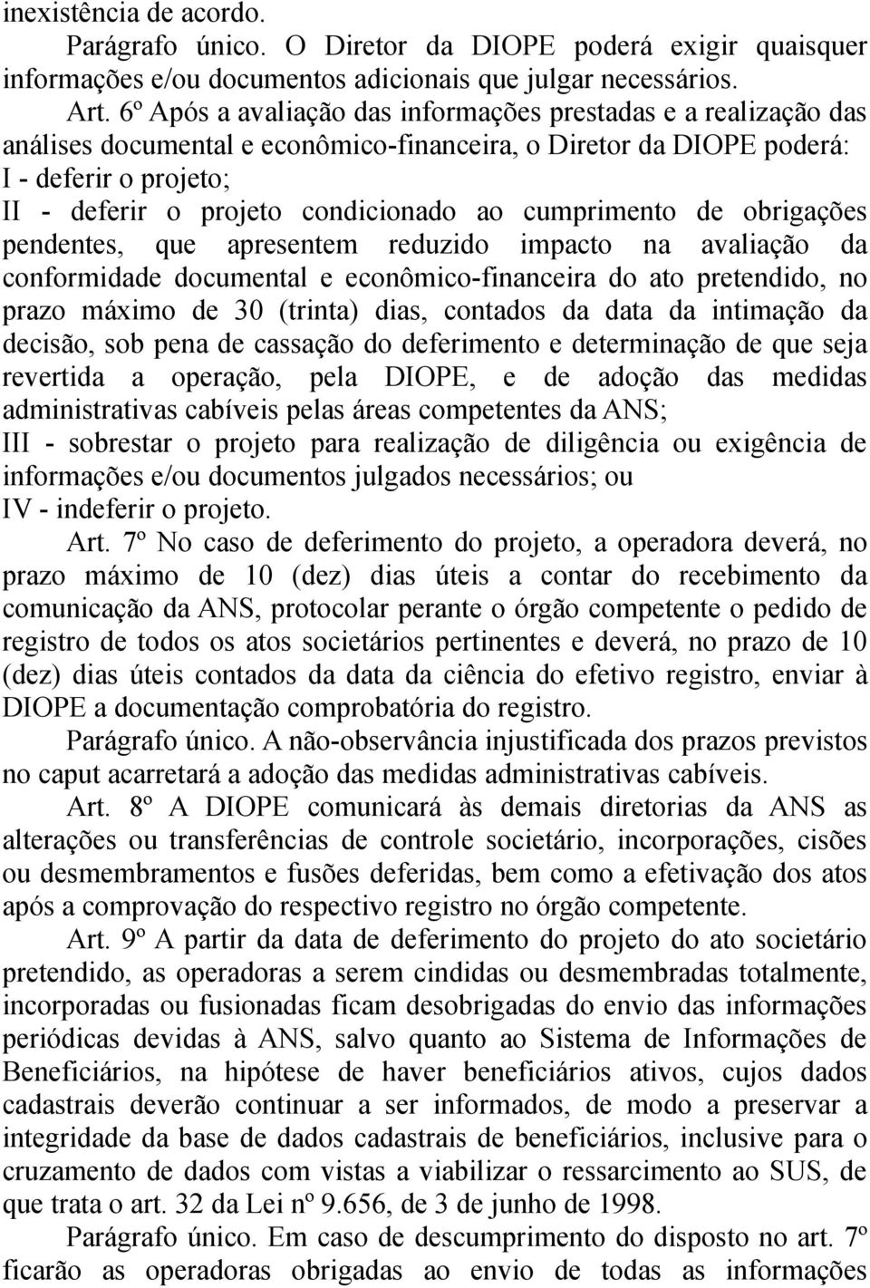 cumprimento de obrigações pendentes, que apresentem reduzido impacto na avaliação da conformidade documental e econômico-financeira do ato pretendido, no prazo máximo de 30 (trinta) dias, contados da