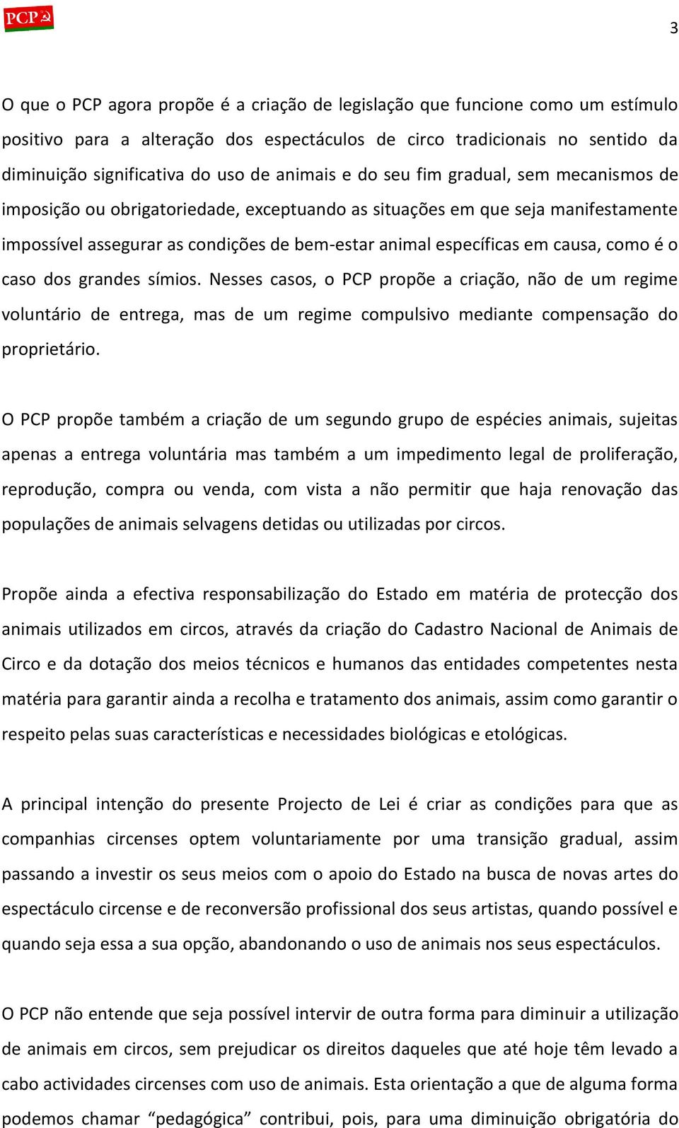 causa, como é o caso dos grandes símios. Nesses casos, o PCP propõe a criação, não de um regime voluntário de entrega, mas de um regime compulsivo mediante compensação do proprietário.