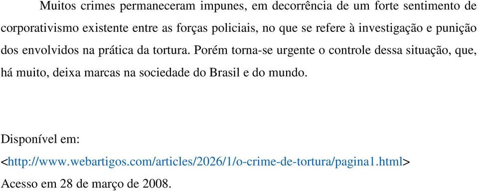 Porém torna-se urgente o controle dessa situação, que, há muito, deixa marcas na sociedade do Brasil e do