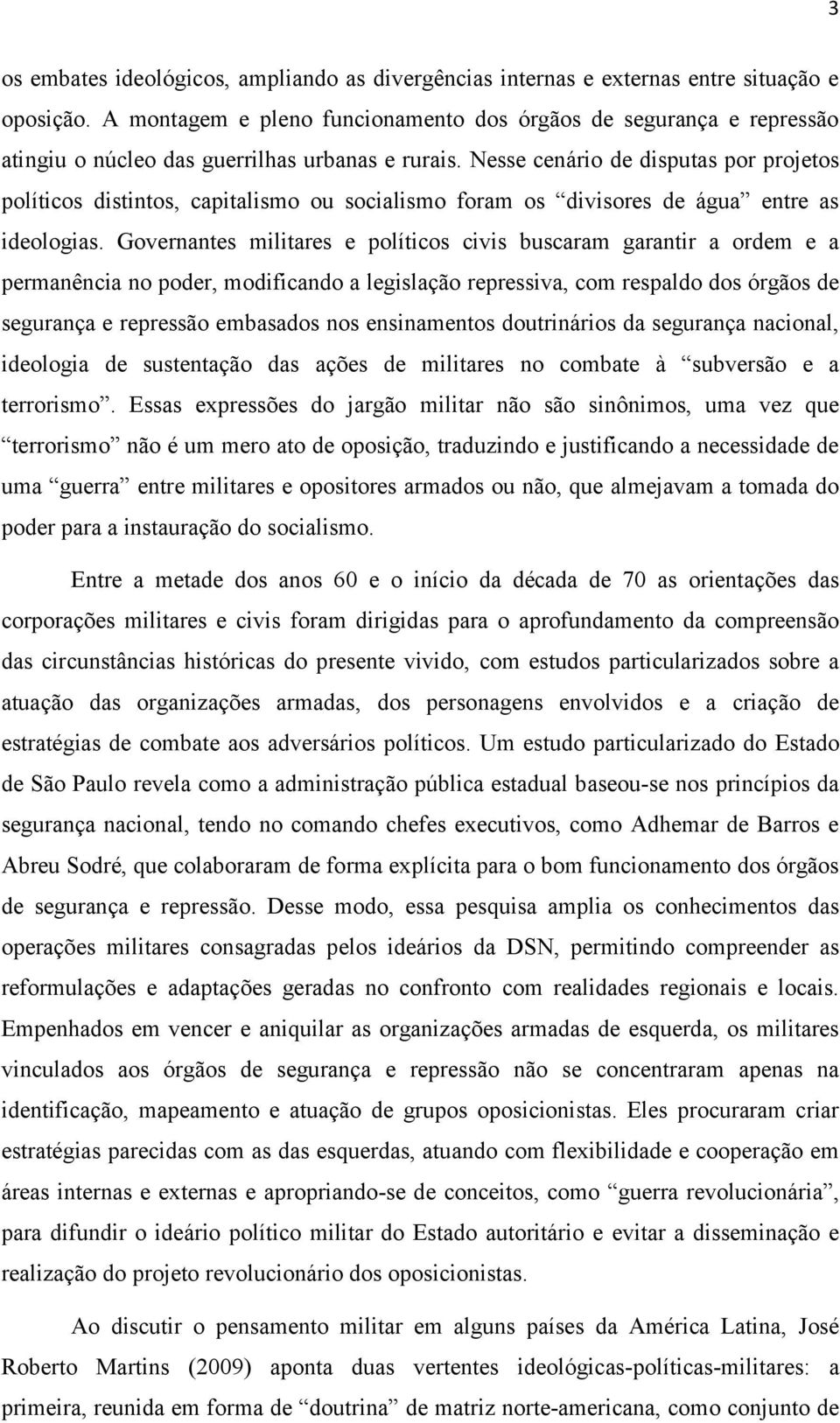 Nesse cenário de disputas por projetos políticos distintos, capitalismo ou socialismo foram os divisores de água entre as ideologias.