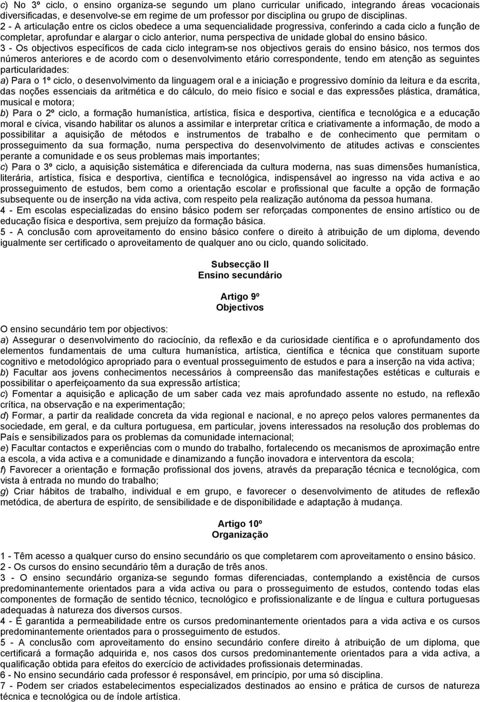 2 - A articulação entre os ciclos obedece a uma sequencialidade progressiva, conferindo a cada ciclo a função de completar, aprofundar e alargar o ciclo anterior, numa perspectiva de unidade global