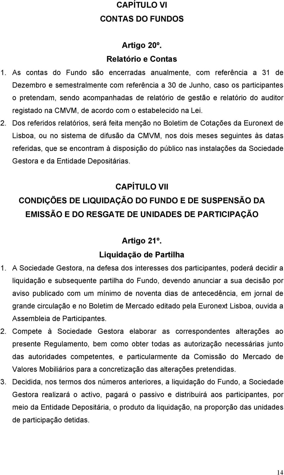 gestão e relatório do auditor registado na CMVM, de acordo com o estabelecido na Lei. 2.