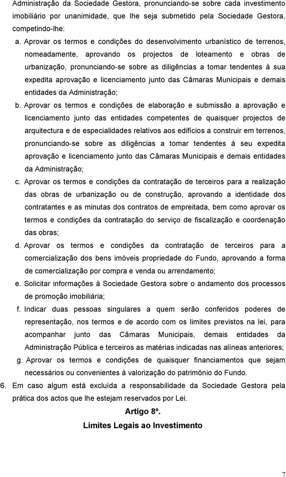 tendentes à sua expedita aprovação e licenciamento junto das Câmaras Municipais e demais entidades da Administração; b.