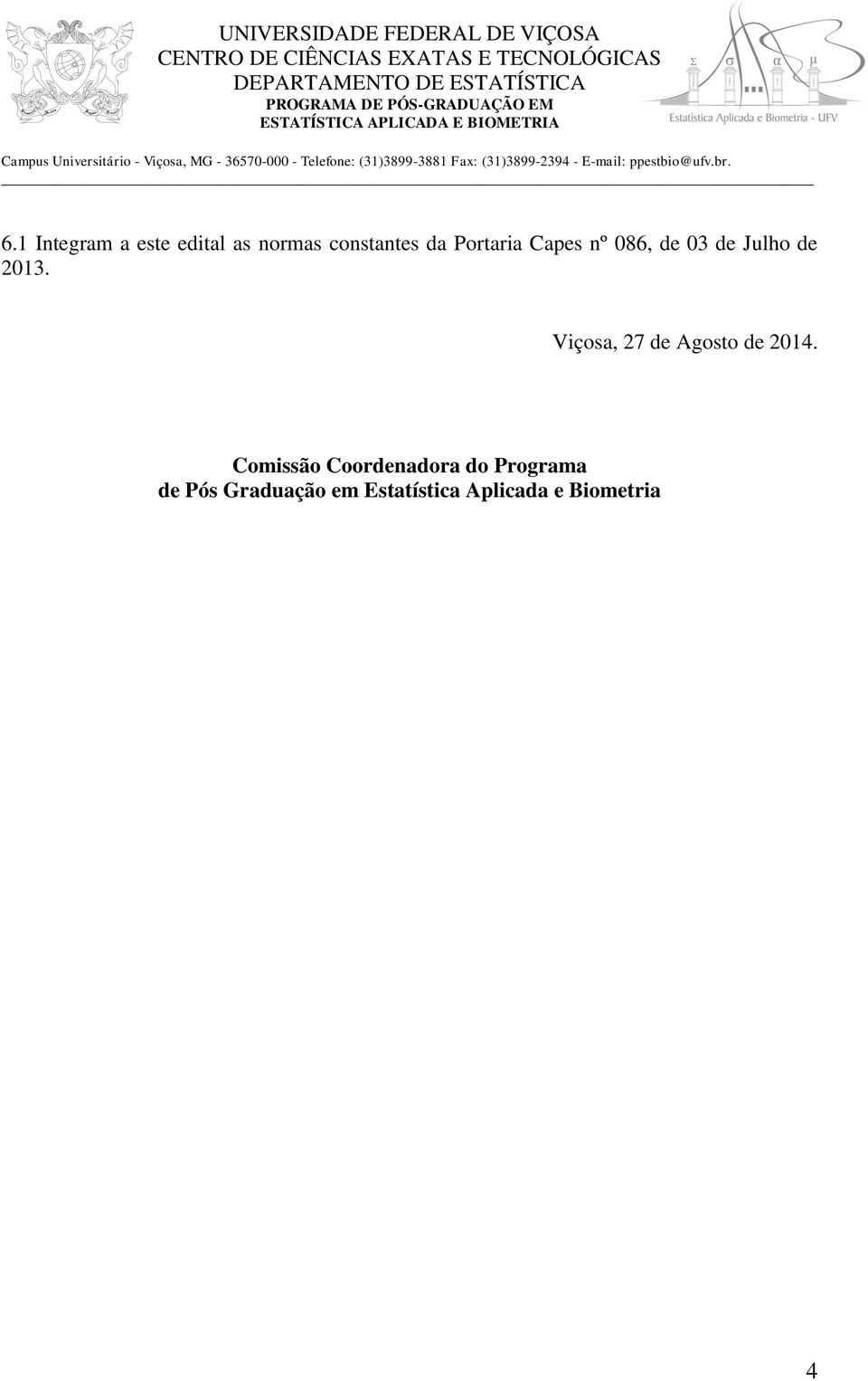 Fax: (31)3899-2394 - E-mail: ppestbio@ufv.br. 6.