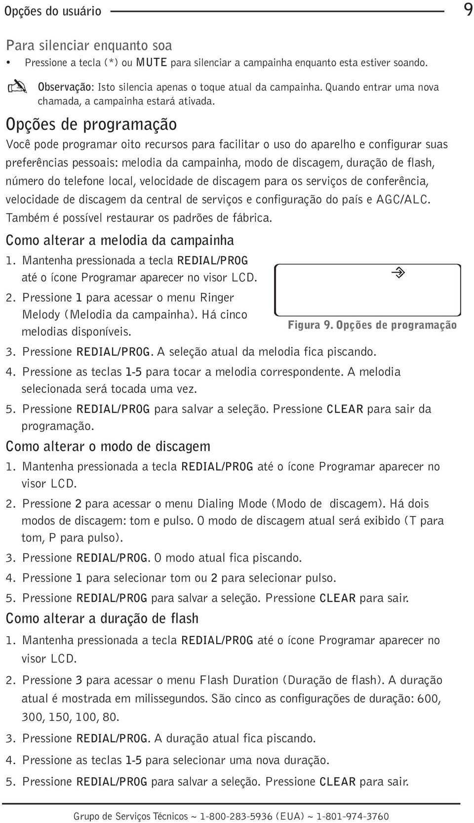 Opções de programação Você pode programar oito recursos para facilitar o uso do aparelho e configurar suas preferências pessoais: melodia da campainha, modo de discagem, duração de flash, número do