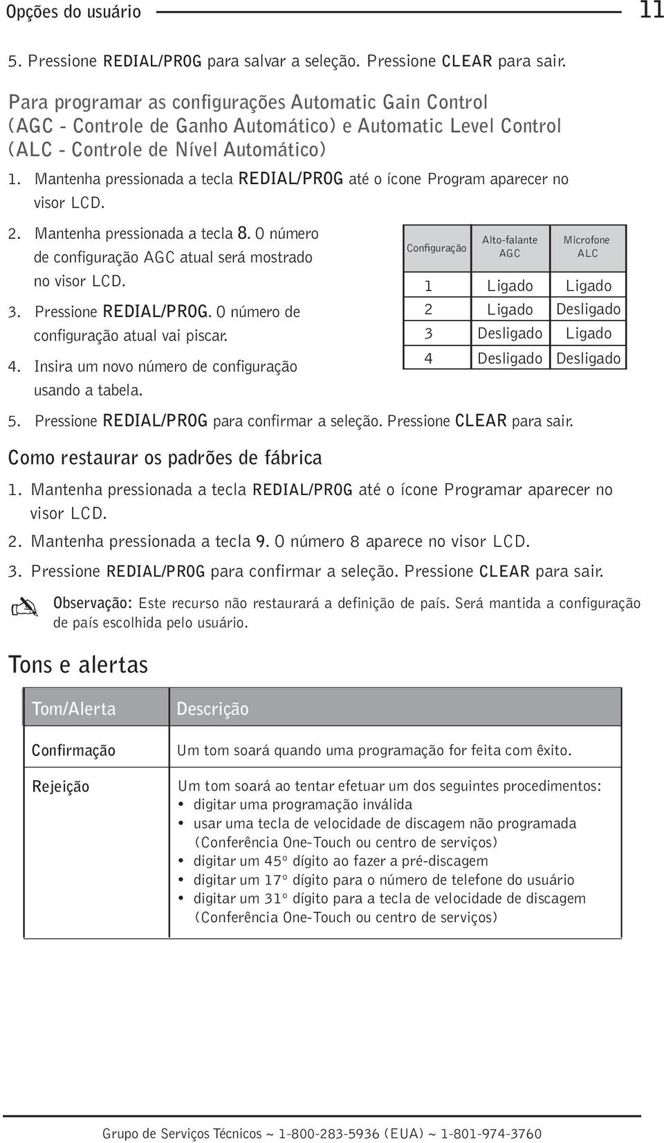 Mantenha pressionada a tecla REDIAL/PROG até o ícone Program aparecer no visor LCD. 2. Mantenha pressionada a tecla 8. O número de configuração AGC atual será mostrado no visor LCD. 3.