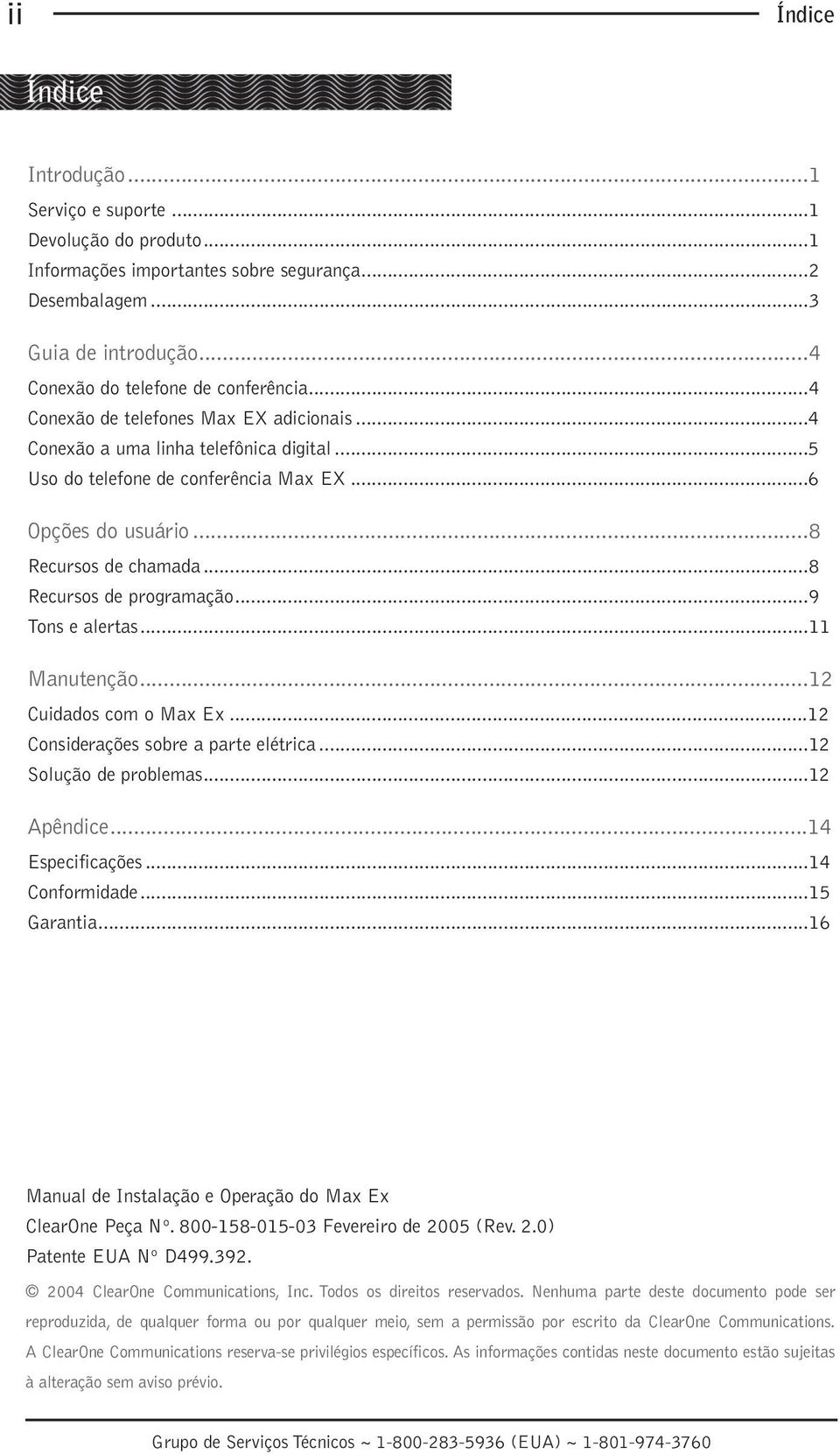 ..9 Tons e alertas...11 Manutenção...12 Cuidados com o Max Ex...12 Considerações sobre a parte elétrica...12 Solução de problemas...12 Apêndice...14 Especificações...14 Conformidade...15 Garantia.