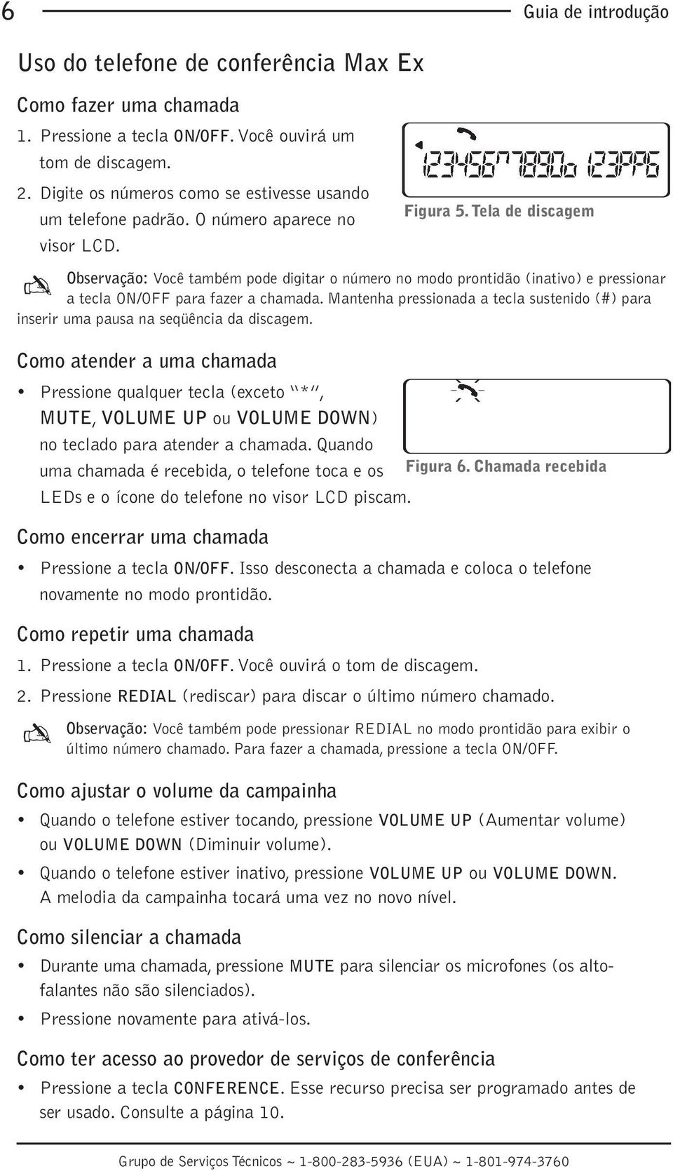 Tela de discagem Observação: Você também pode digitar o número no modo prontidão (inativo) e pressionar a tecla ON/OFF para fazer a chamada.