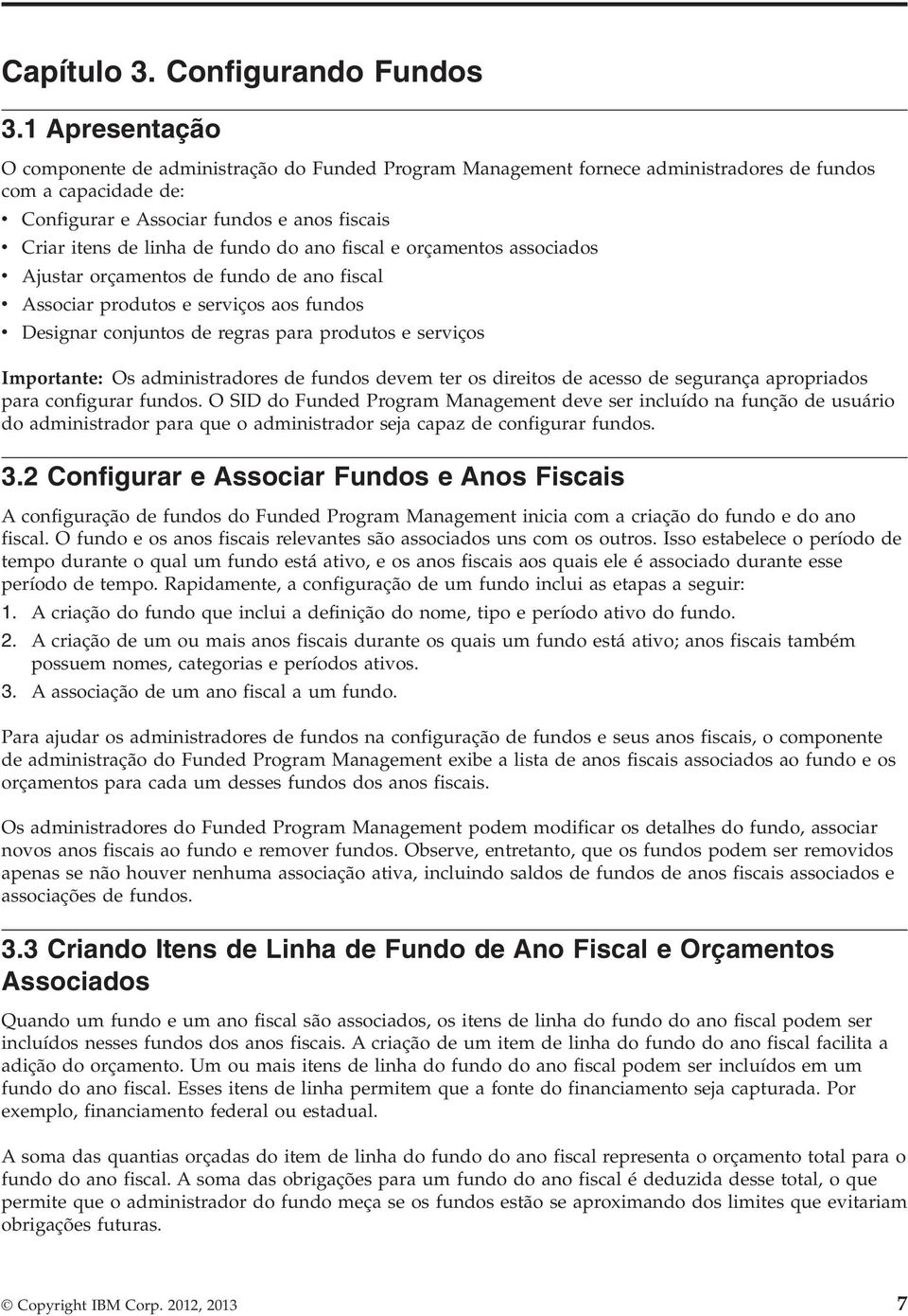 de fundo do ano fiscal e orçamentos associados v Ajustar orçamentos de fundo de ano fiscal v Associar produtos e serviços aos fundos v Designar conjuntos de regras para produtos e serviços