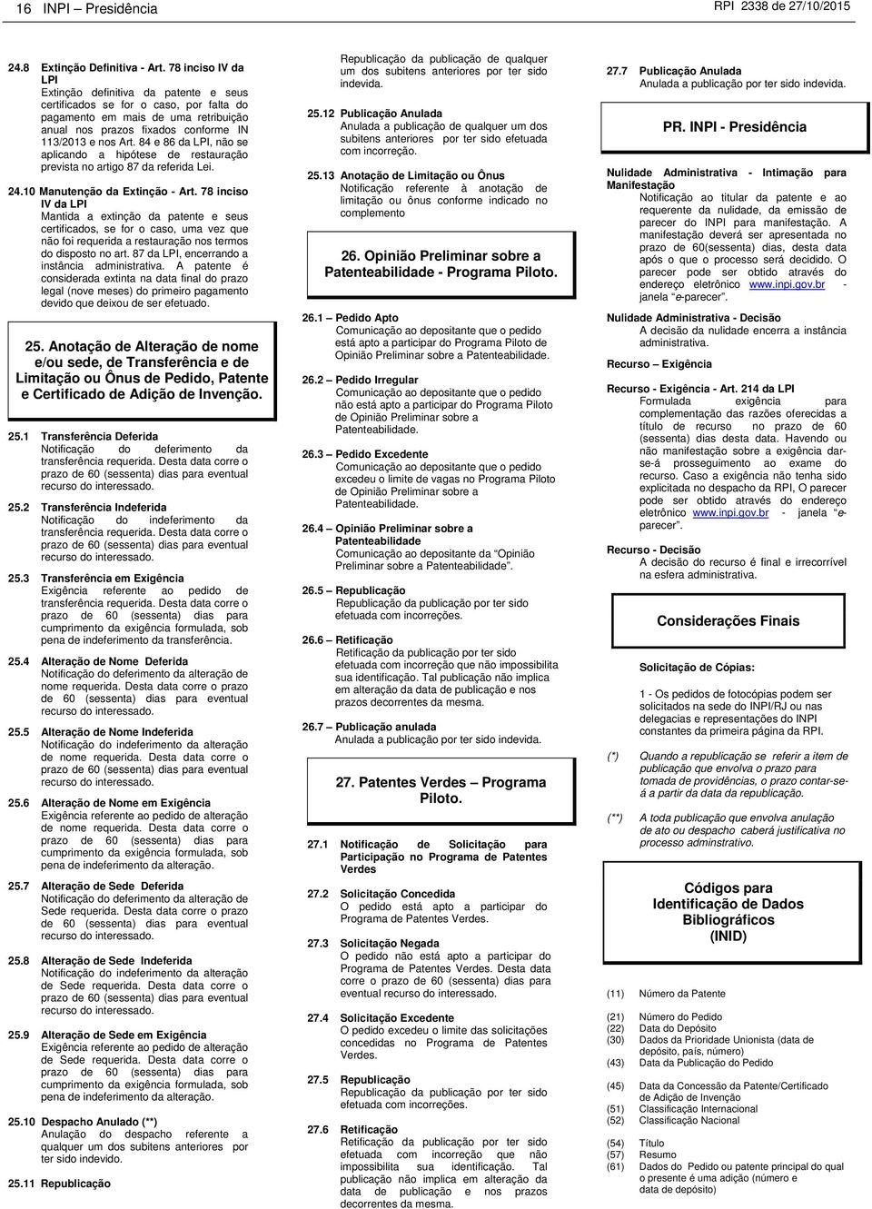 84 e 86 da LPI, não se aplicando a hipótese de restauração prevista no artigo 87 da referida Lei. 24.10 Manutenção da Extinção - Art.