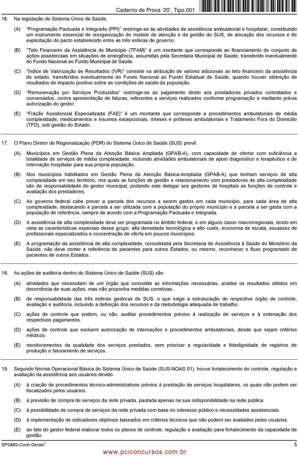 Teto Financeiro da Assistência do Município (TFAM) é um montante que corresponde ao financiamento do conjunto de ações assistenciais em situações de emergência, assumidas pela Secretaria Municipal de