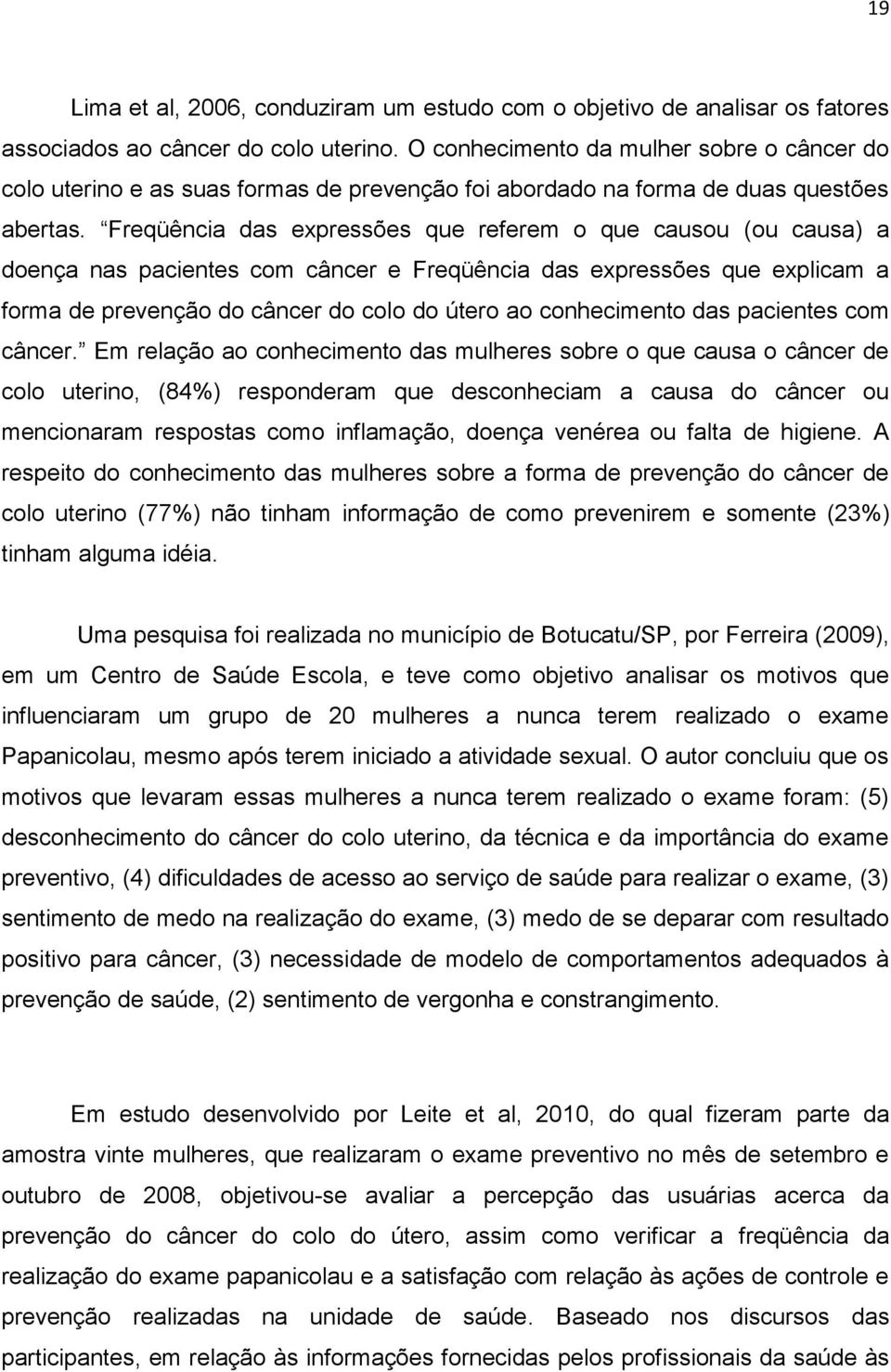 Freqüência das expressões que referem o que causou (ou causa) a doença nas pacientes com câncer e Freqüência das expressões que explicam a forma de prevenção do câncer do colo do útero ao