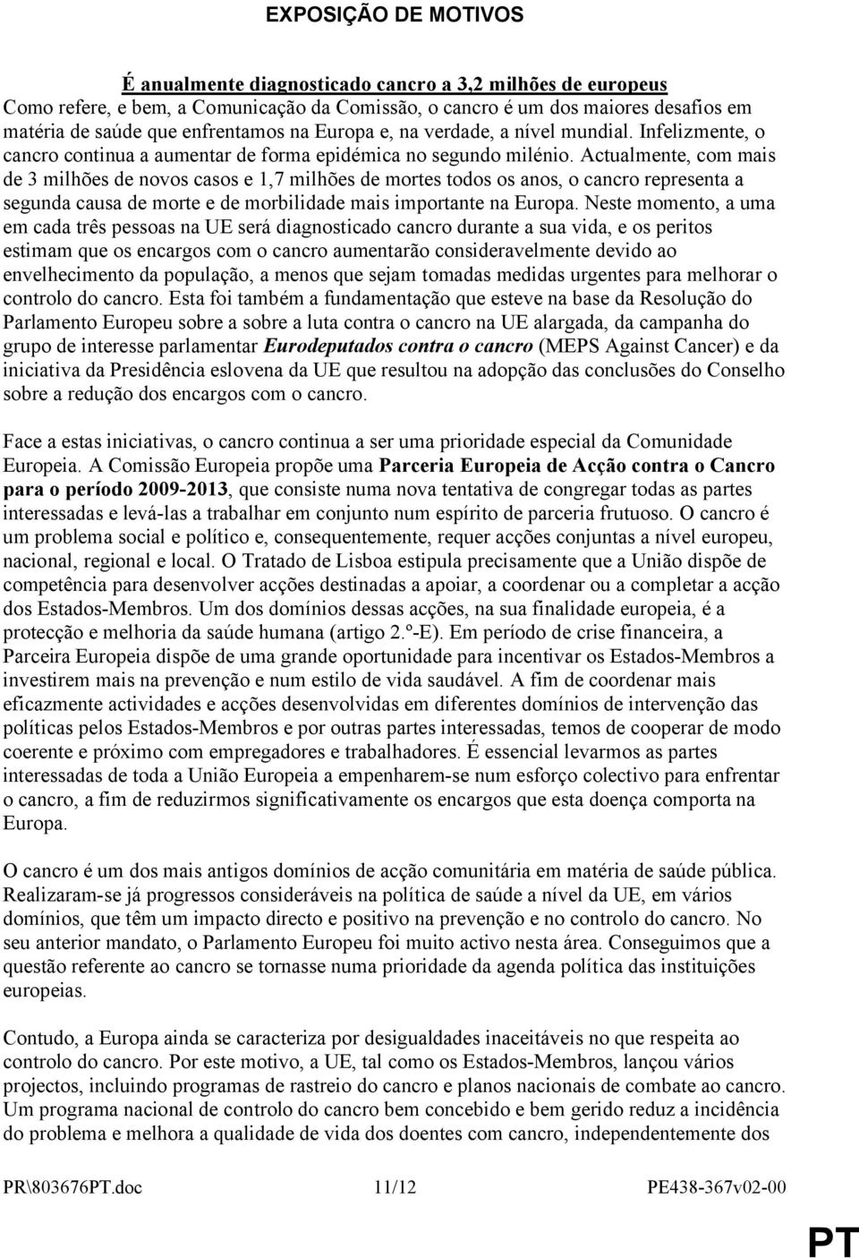 Actualmente, com mais de 3 milhões de novos casos e 1,7 milhões de mortes todos os anos, o cancro representa a segunda causa de morte e de morbilidade mais importante na Europa.