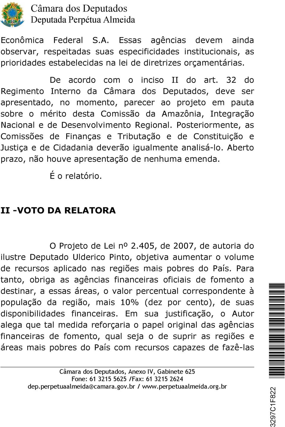 32 do Regimento Interno da Câmara dos Deputados, deve ser apresentado, no momento, parecer ao projeto em pauta sobre o mérito desta Comissão da Amazônia, Integração Nacional e de Desenvolvimento