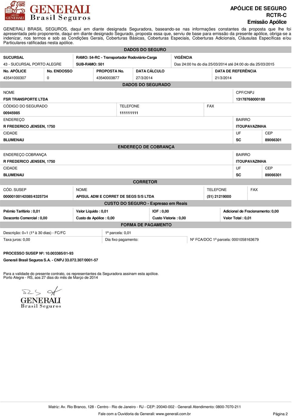 Específicas e/ou Particulares ratificadas nesta apólice.